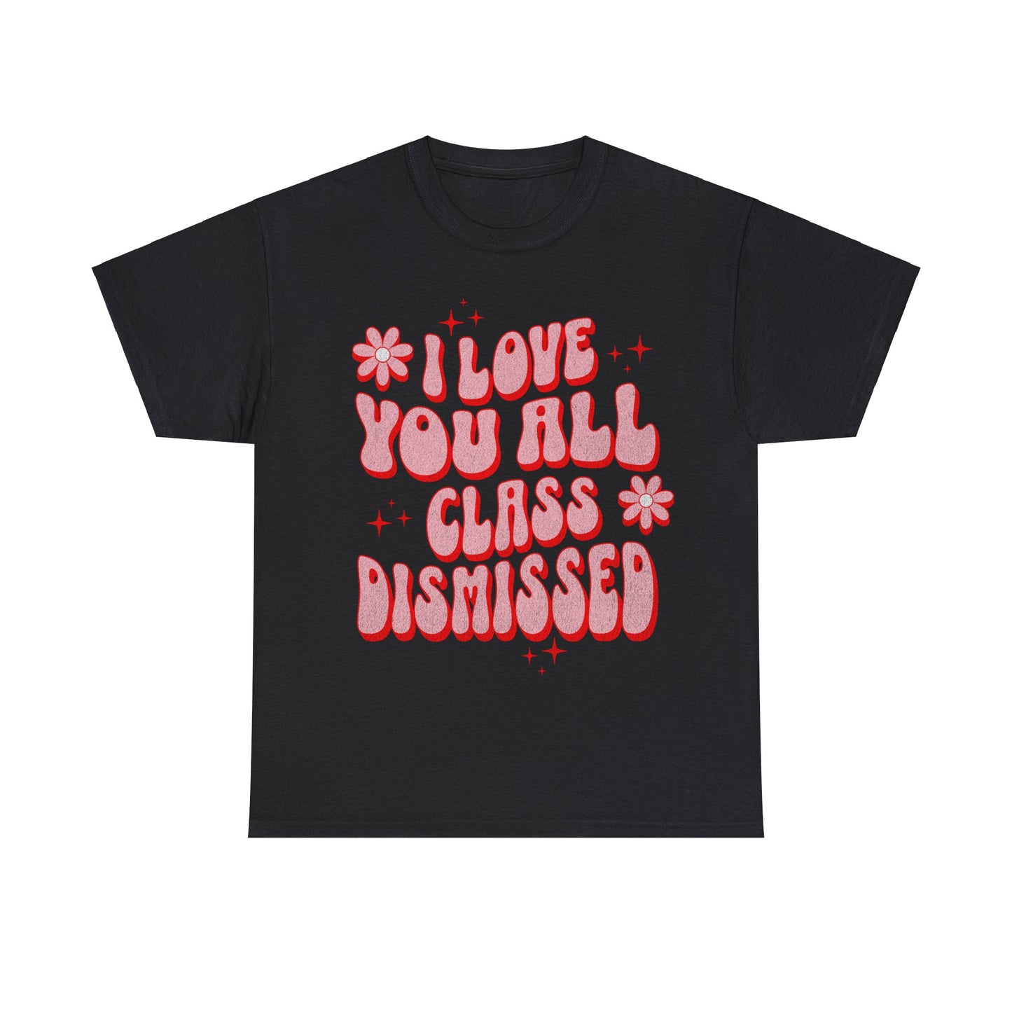 I Love You All, Class Dismissed - Unisex T-Shirt