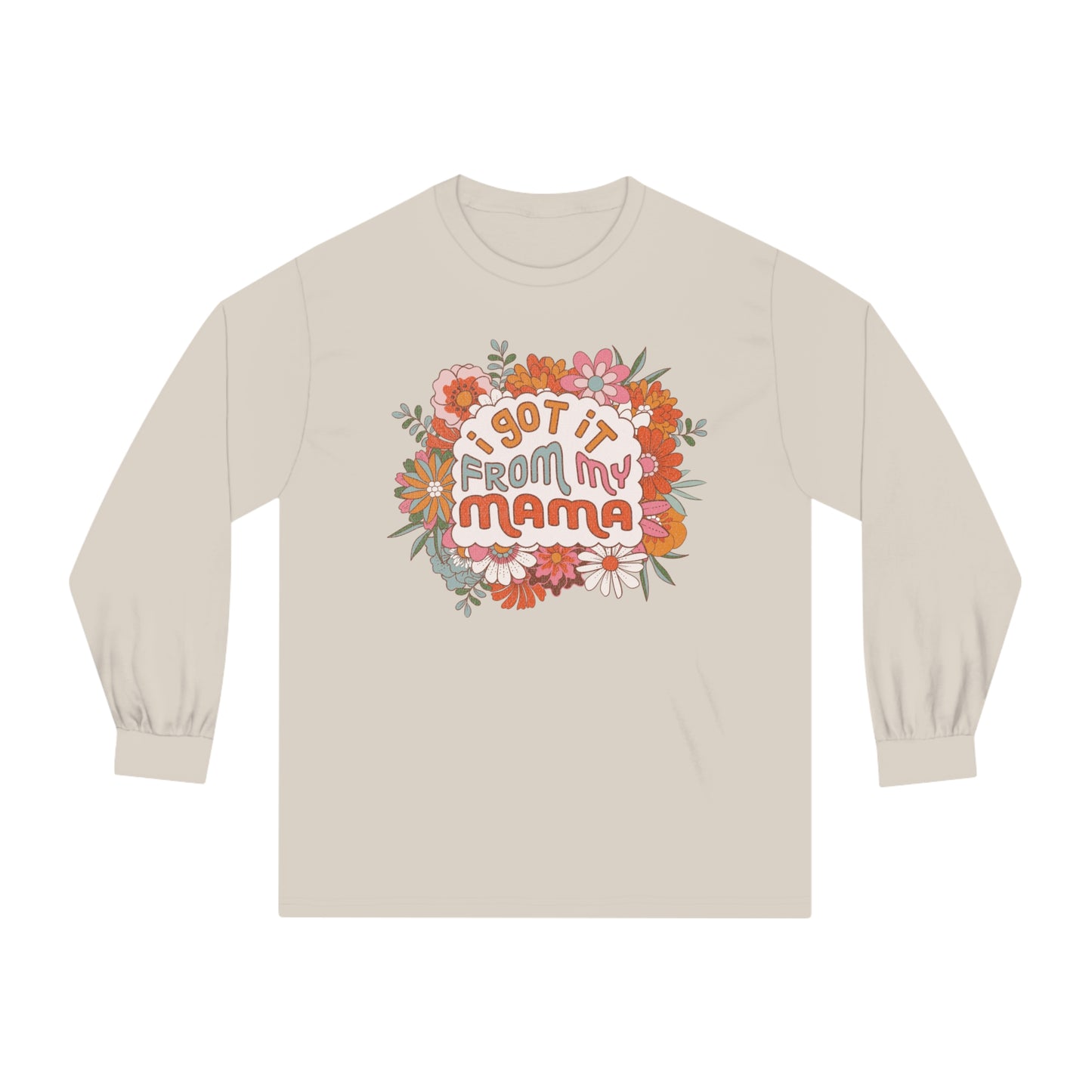 I Got It from My Mama - Unisex Classic Long Sleeve T-Shirt