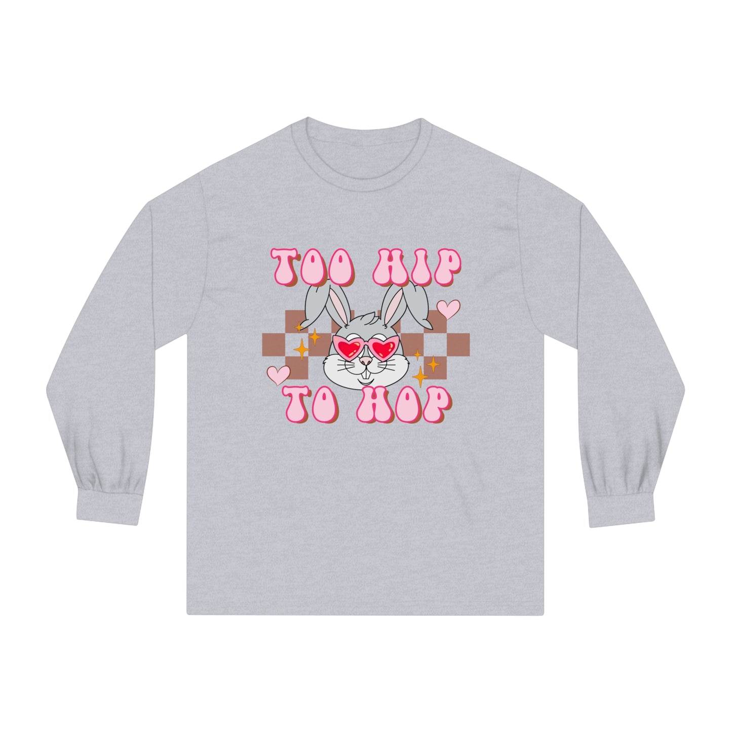 Too Hip to Hop - Unisex Classic Long Sleeve T-Shirt