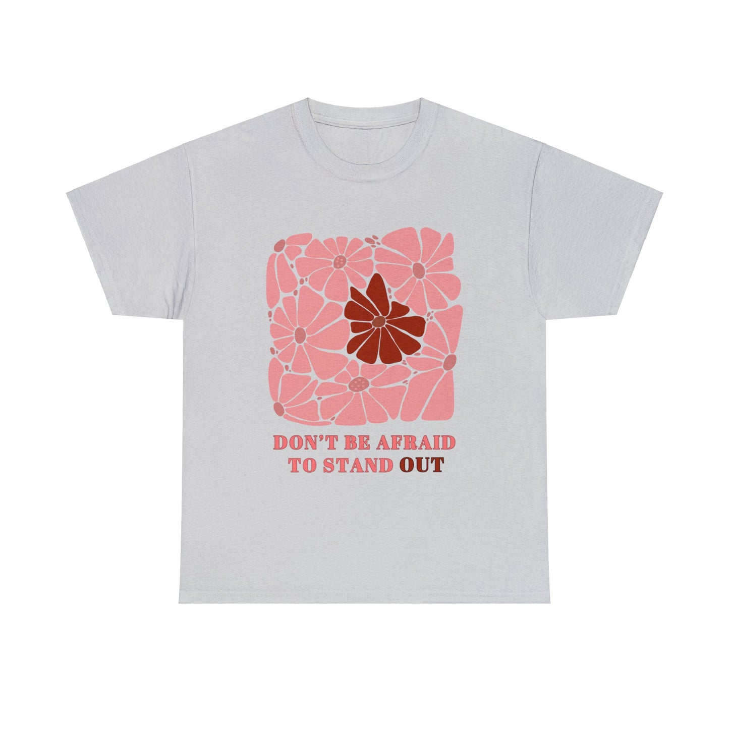 Don't be Afraid to Stand Out - Unisex T-Shirt