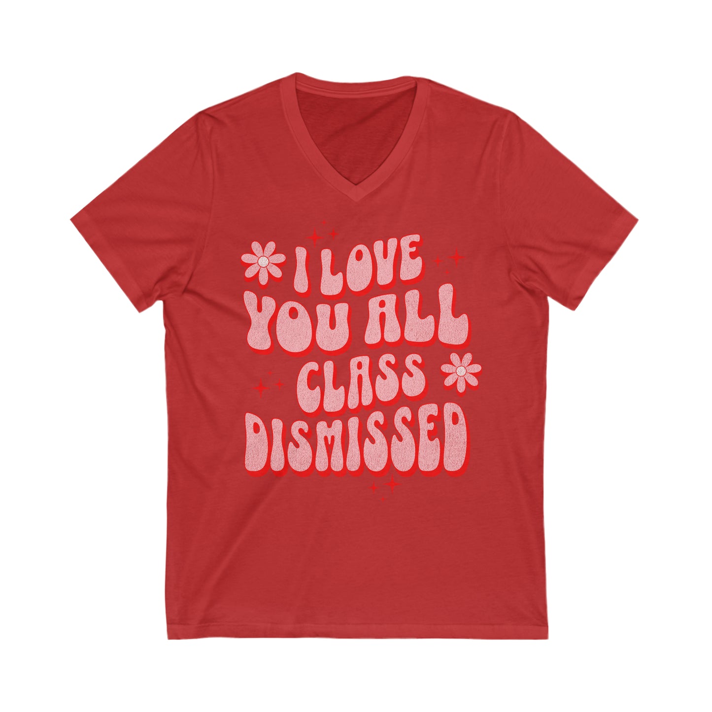 I Love You All, Class Dismissed - Unisex Jersey Short Sleeve V-Neck Tee