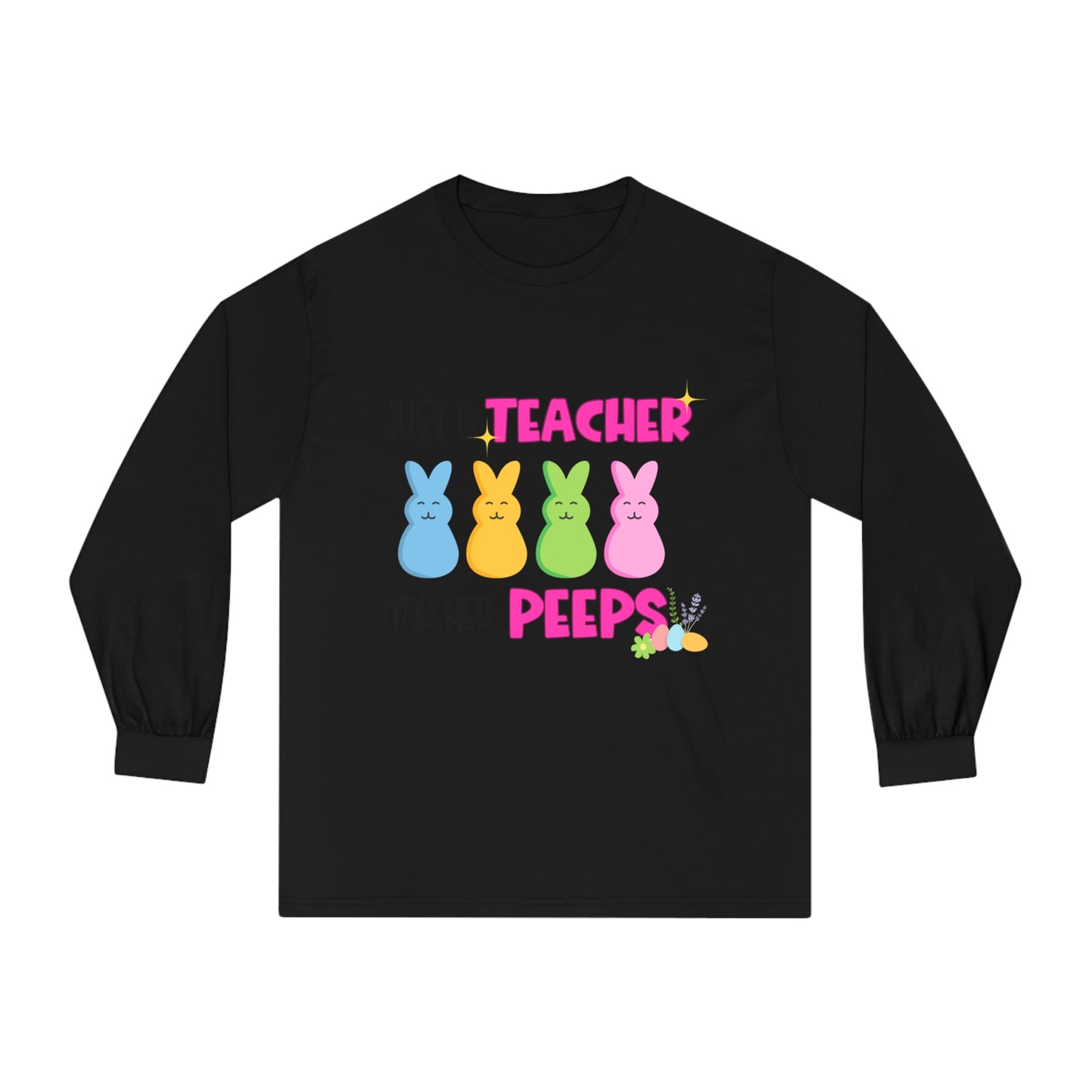Just a Teacher and her Peeps  - Unisex Classic Long Sleeve T-Shirt