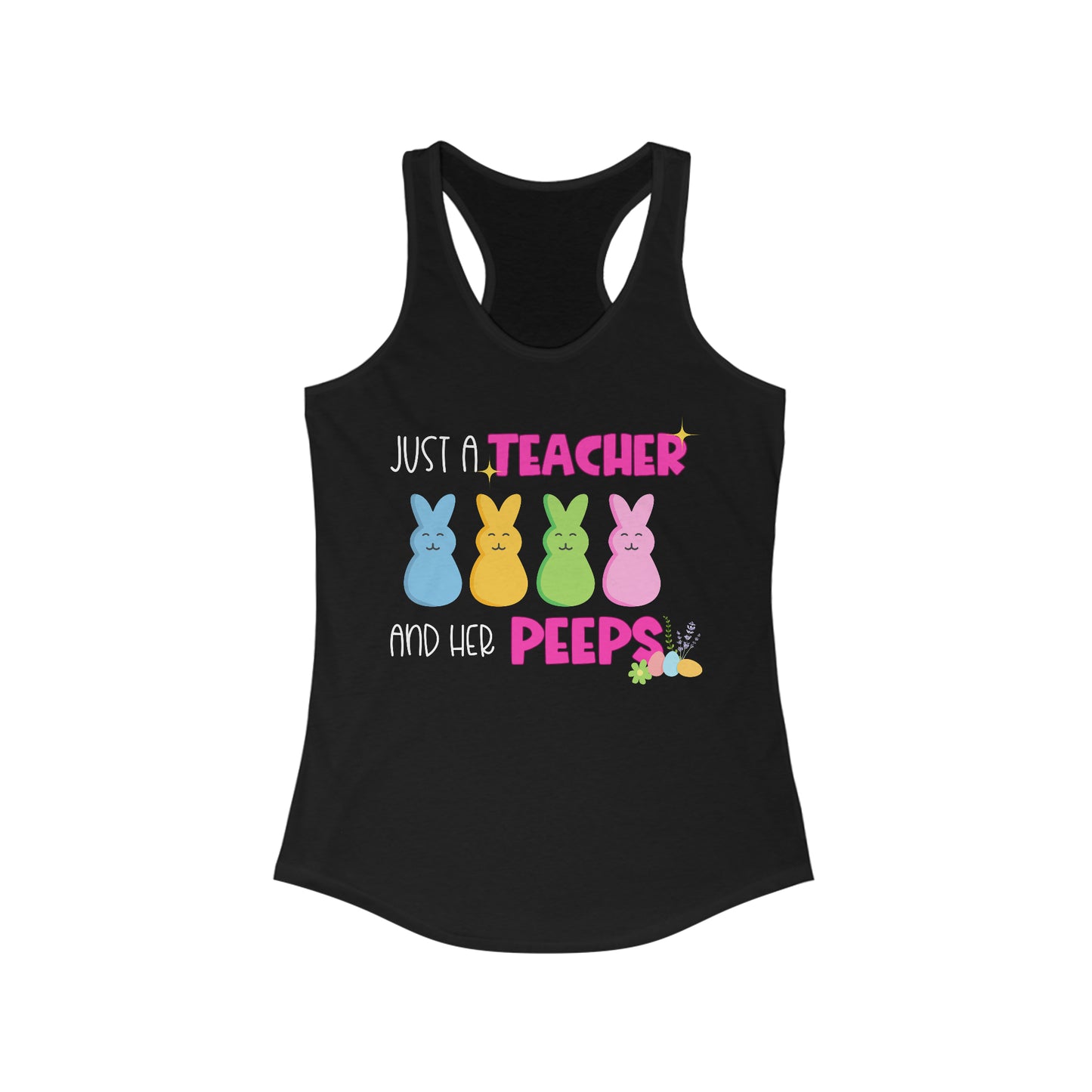 Just a Teacher and Her Peeps - Women's Ideal Racerback Tank