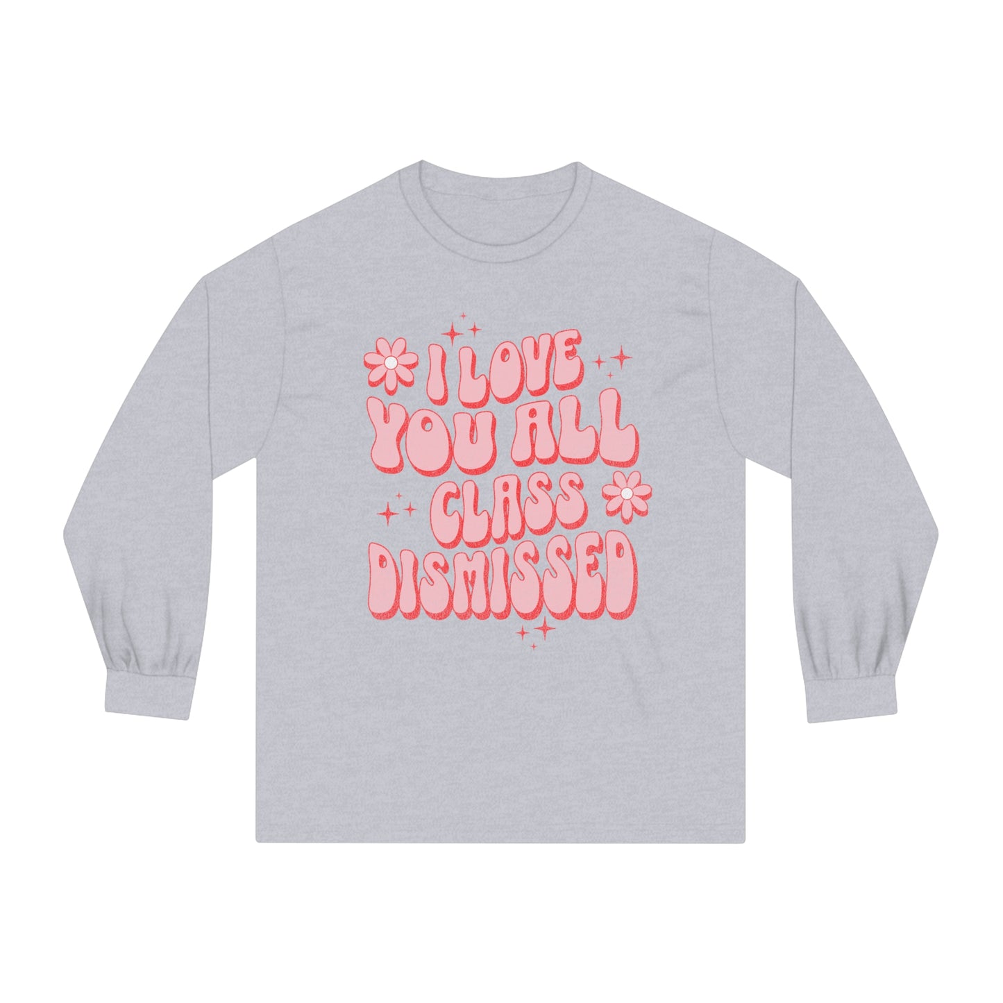I Love You All, Class Dismissed - Unisex Classic Long Sleeve T-Shirt
