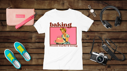 Baking, because Murder is Wrong - Unisex T-Shirt