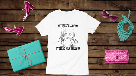 Actually, All of my Systems are Nervous - Unisex T-Shirt
