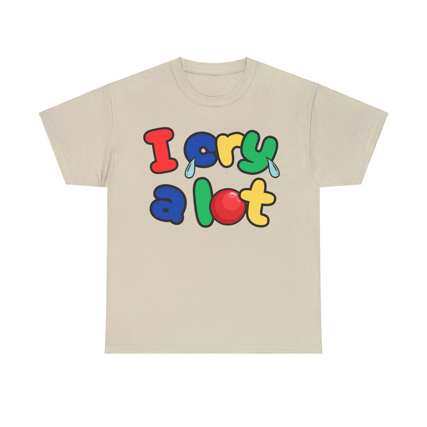 I Cry A Lot - Unisex T-Shirt