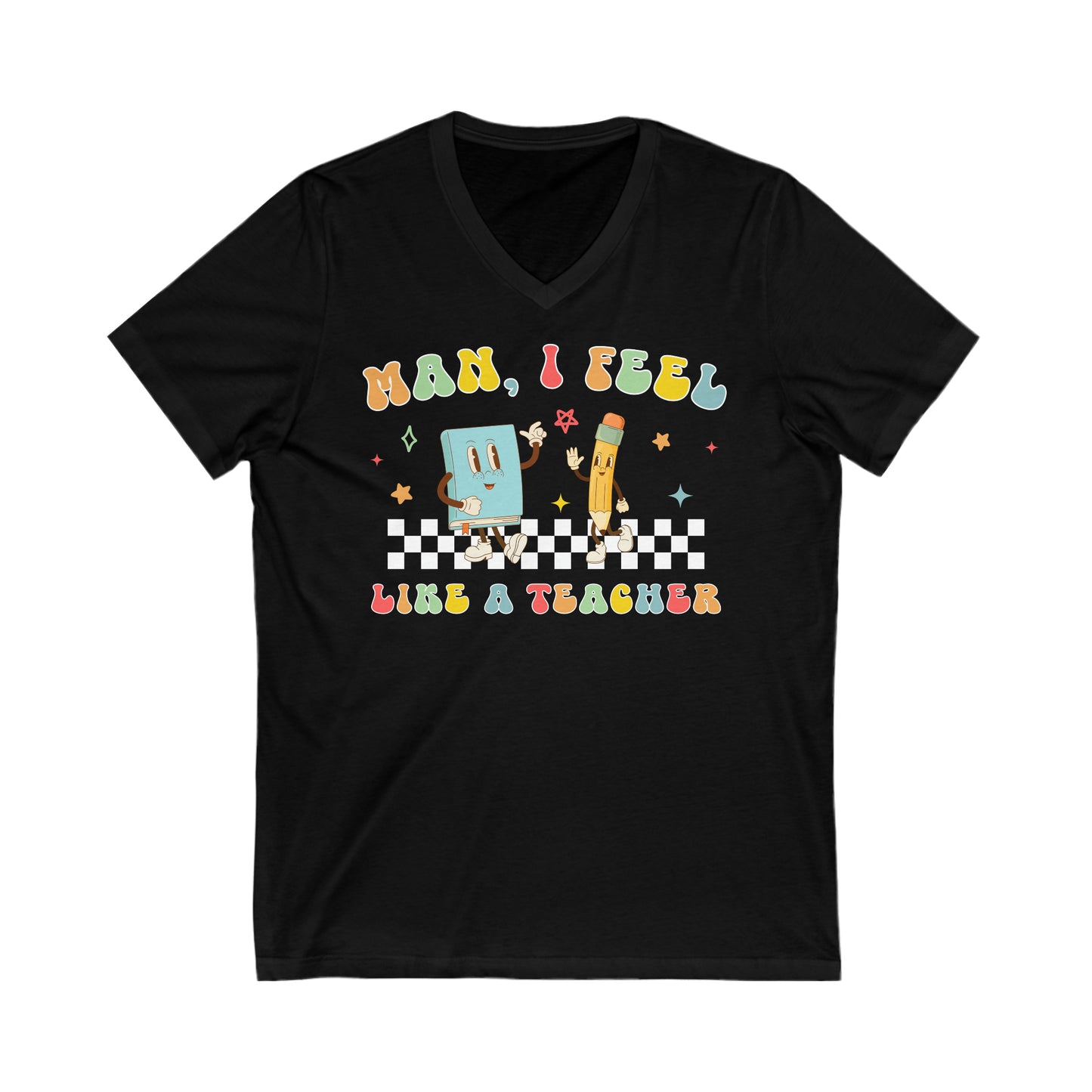 Man, I Feel Like a Teacher - Unisex Jersey Short Sleeve V-Neck Tee