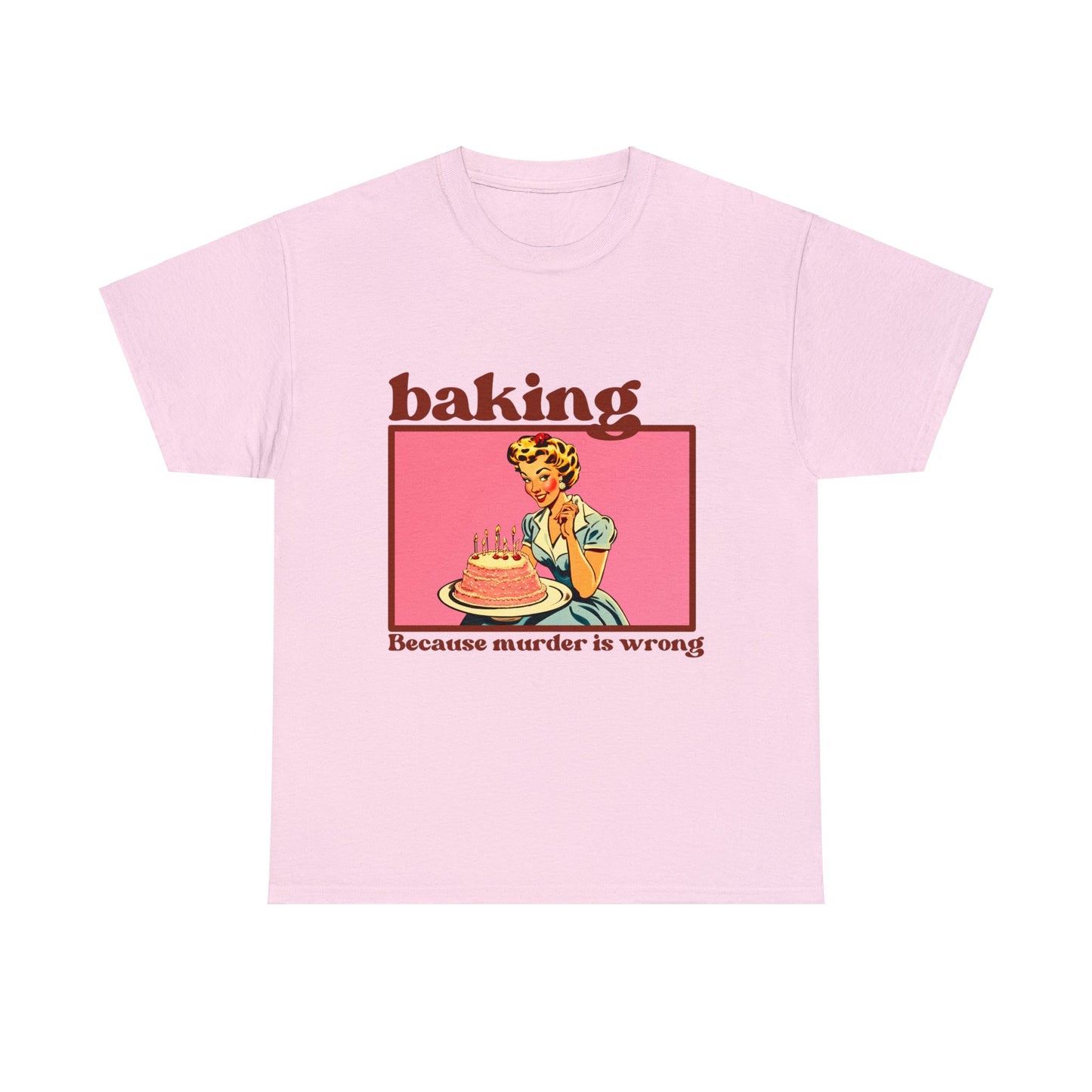 Baking, because Murder is Wrong - Unisex T-Shirt