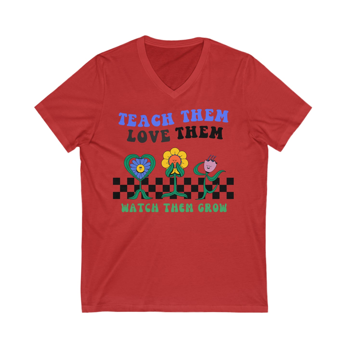 Teach Them, Love Them, Watch Them Grow - Unisex Jersey Short Sleeve V-Neck Tee