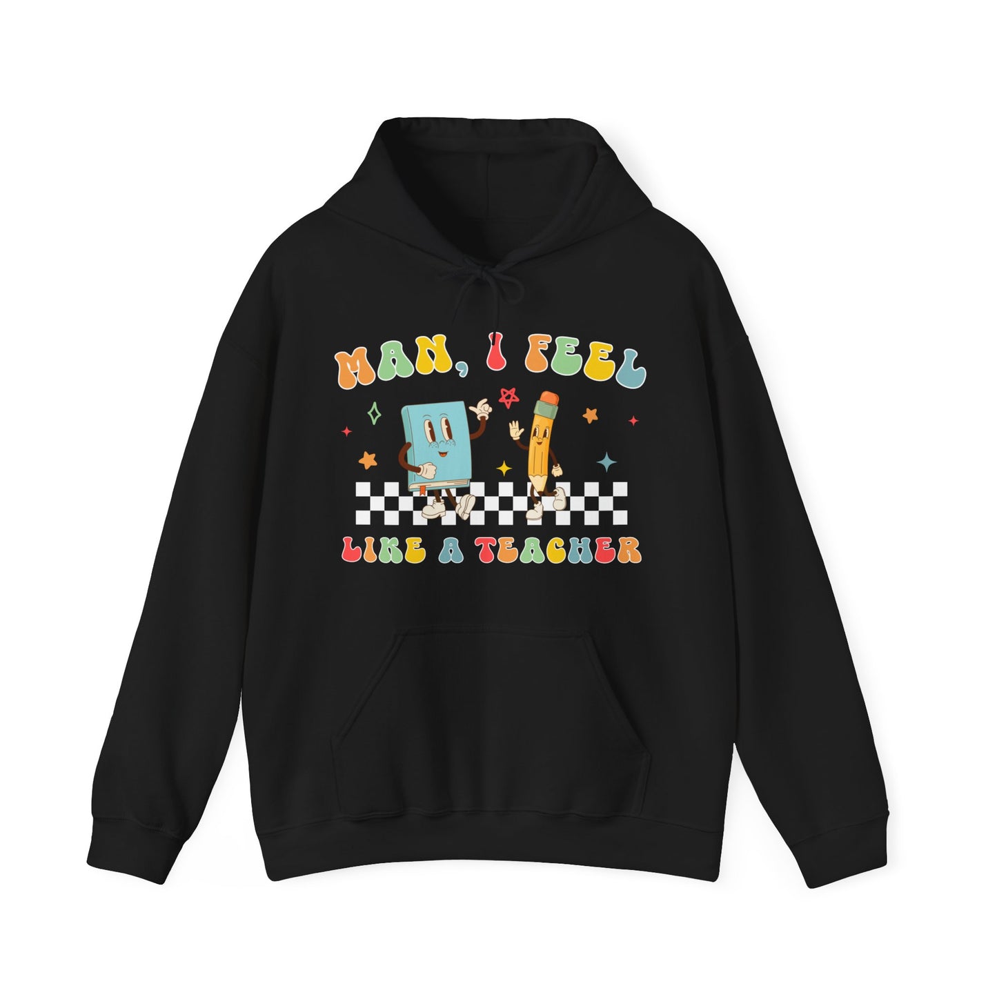 Man, I Feel Like a Teacher - Unisex Heavy Blend™ Hooded Sweatshirt