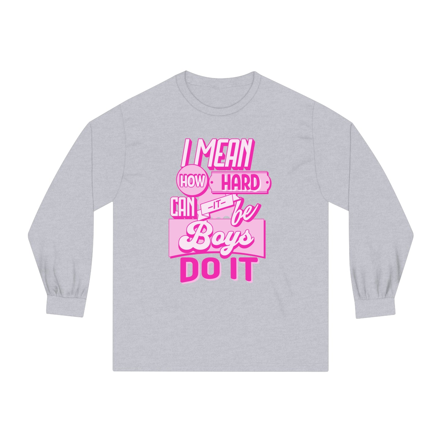 How Hard Can It Be? Boys Do It - Unisex Classic Long Sleeve T-Shirt