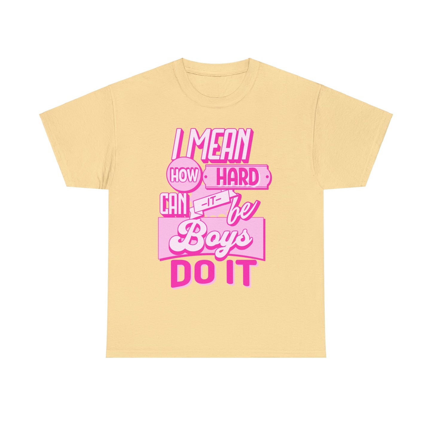 How Hard Can It Be? Boys Do It - Unisex T-Shirt