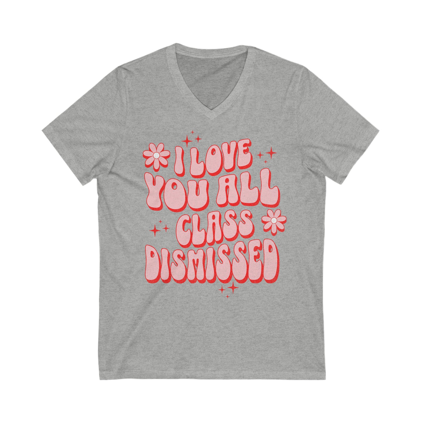 I Love You All, Class Dismissed - Unisex Jersey Short Sleeve V-Neck Tee