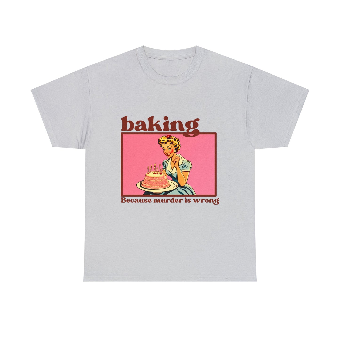 Baking, because Murder is Wrong - Unisex T-Shirt