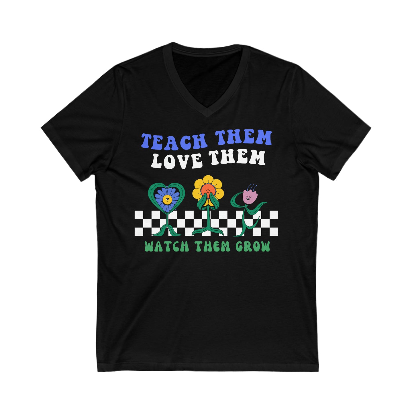 Teach Them, Love Them, Watch Them Grow - Unisex Jersey Short Sleeve V-Neck Tee