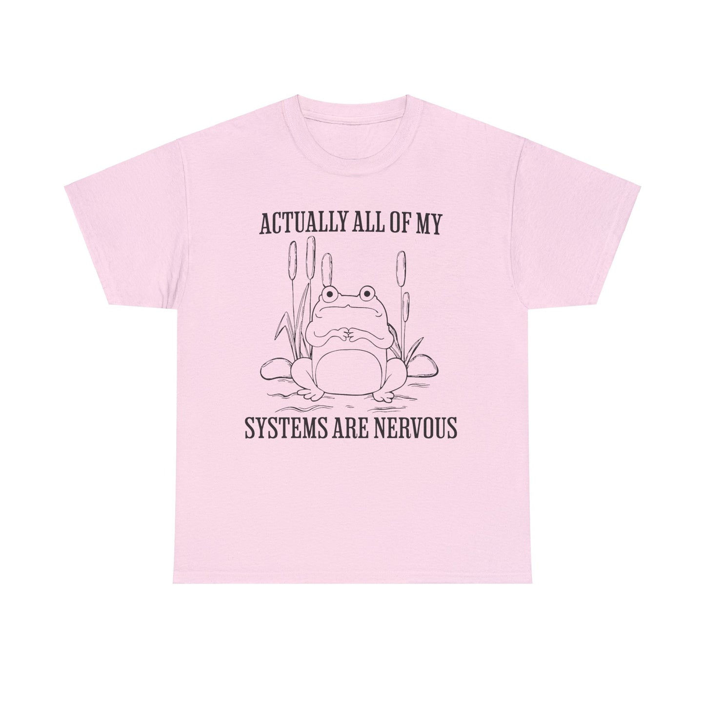 Actually, All of my Systems are Nervous - Unisex T-Shirt