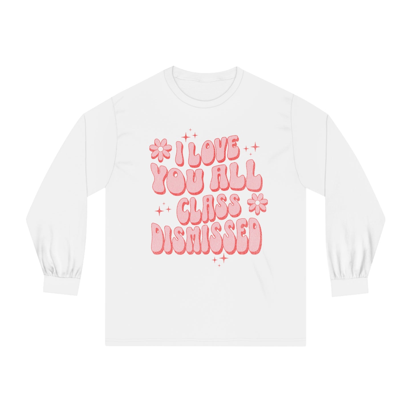 I Love You All, Class Dismissed - Unisex Classic Long Sleeve T-Shirt