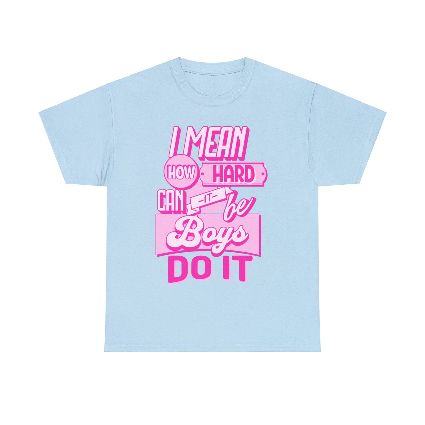 How Hard Can It Be? Boys Do It - Unisex T-Shirt