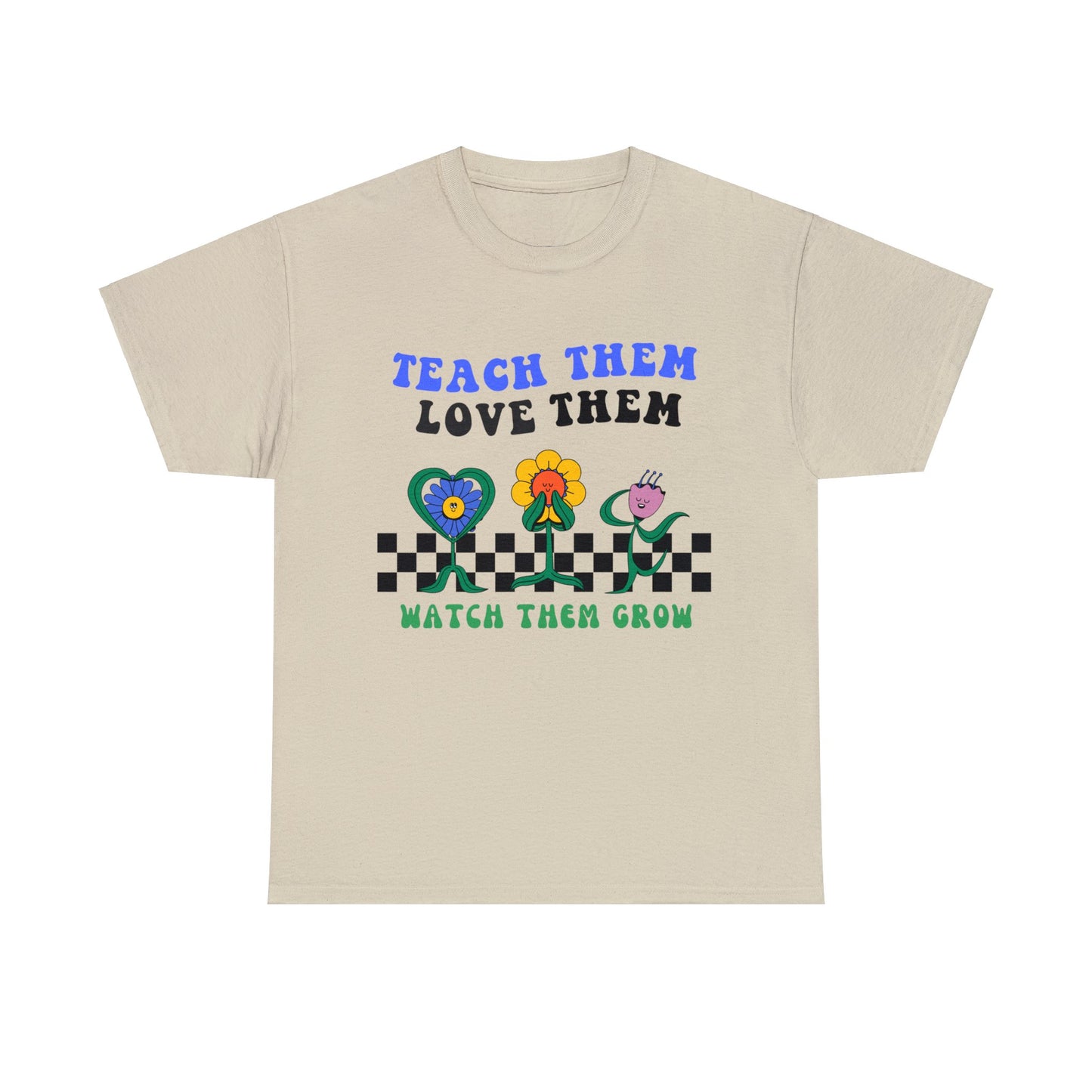 Teach them Love them Watch them Grow - Unisex T-Shirt