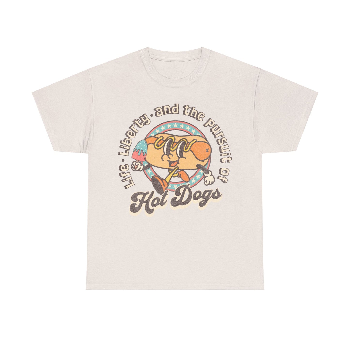 Life, Liberty, and the Pursuit of Hot Dogs - Unisex T-Shirt