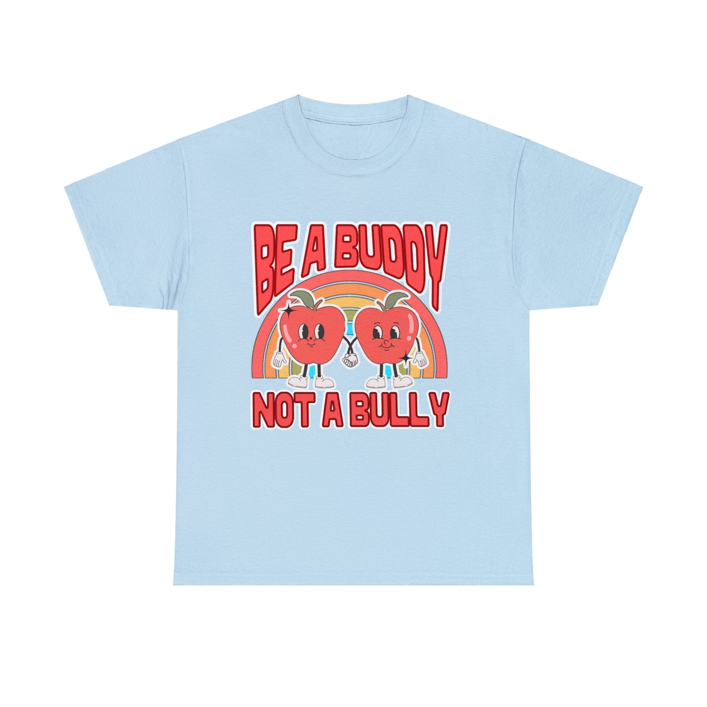 Be a Buddy, Not a Bully - Unisex T-Shirt