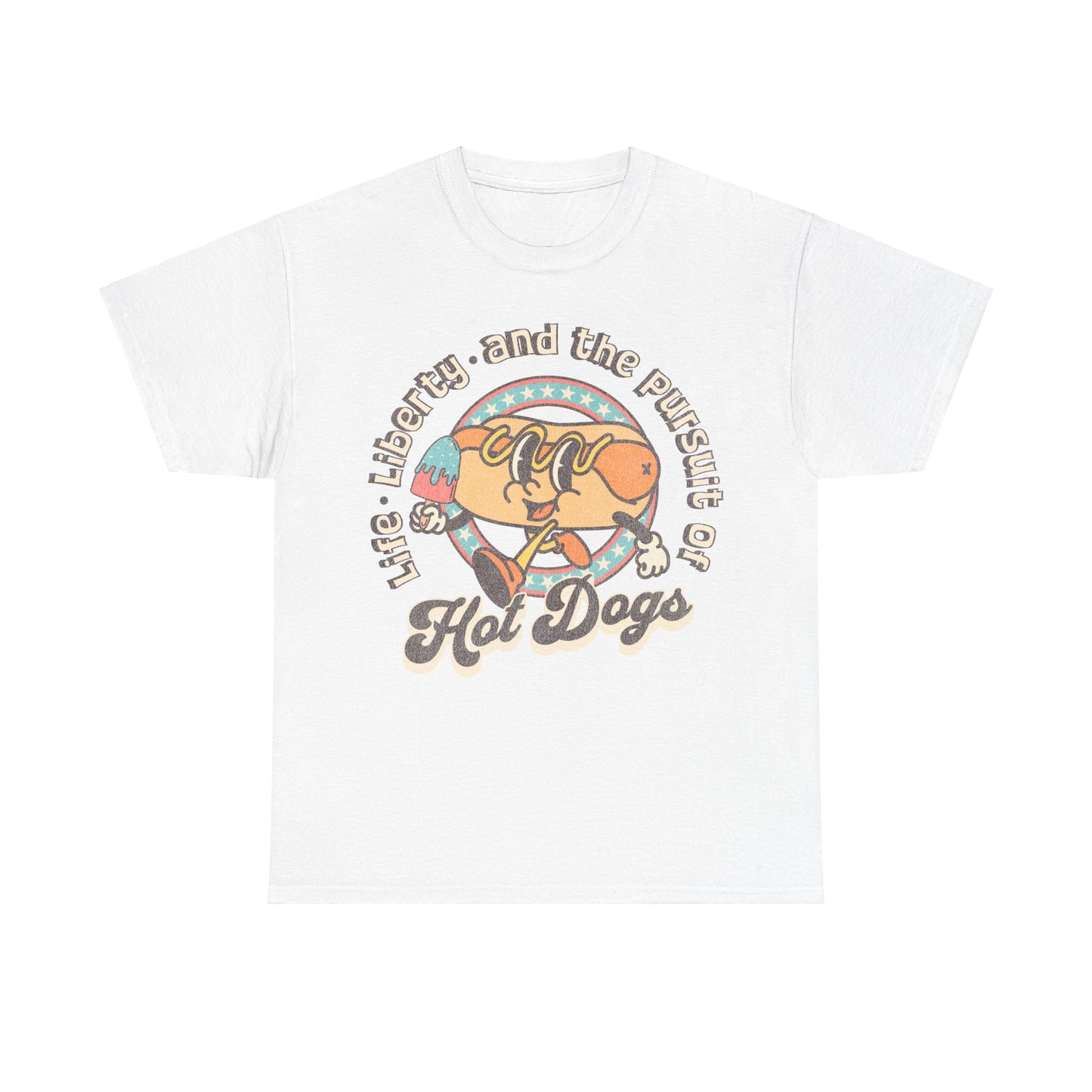 Life, Liberty, and the Pursuit of Hot Dogs - Unisex T-Shirt