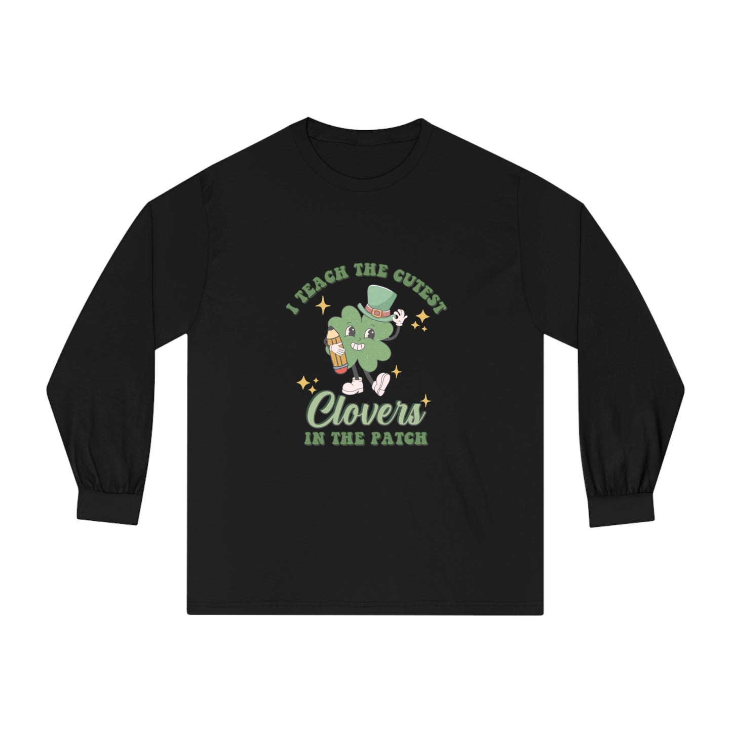 I teach the Cutest Clover in the Patch  - Unisex Classic Long Sleeve T-Shirt