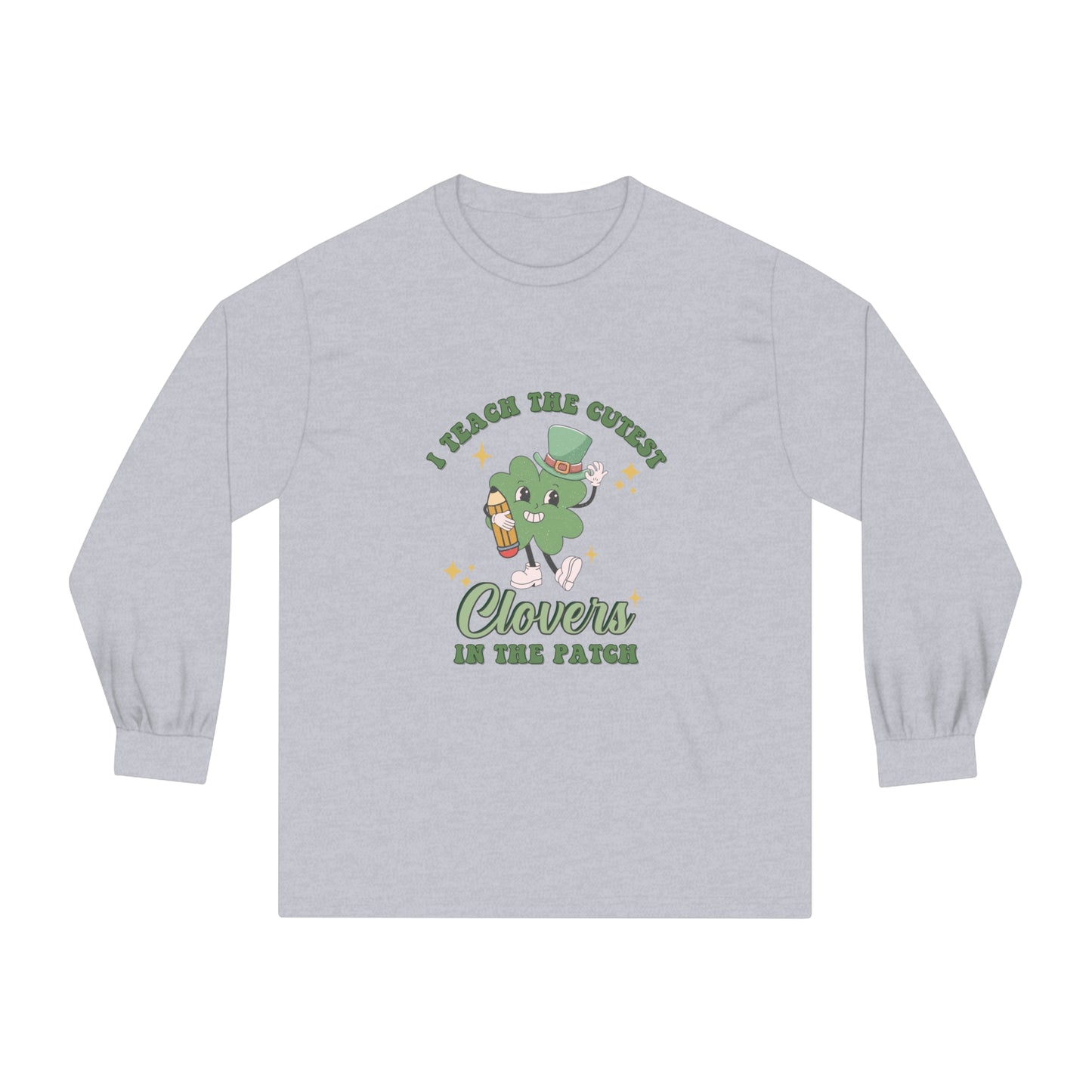 I teach the Cutest Clover in the Patch  - Unisex Classic Long Sleeve T-Shirt