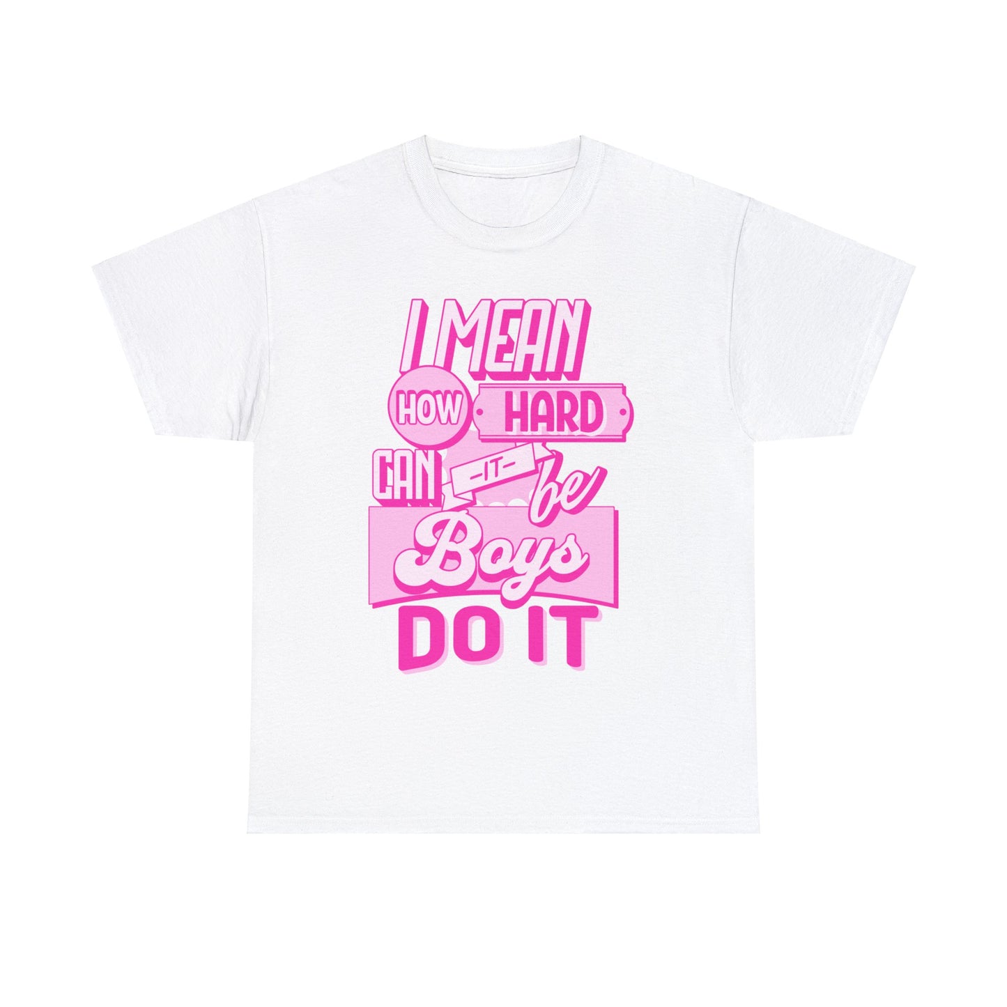 How Hard Can It Be? Boys Do It - Unisex T-Shirt