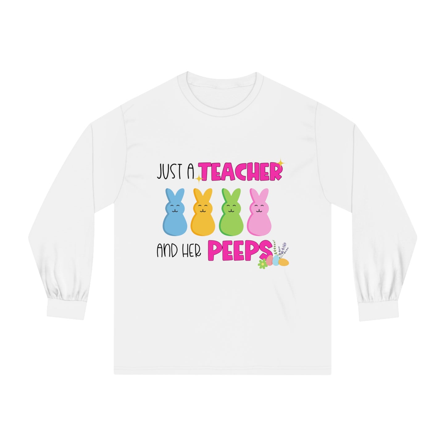 Just a Teacher and her Peeps  - Unisex Classic Long Sleeve T-Shirt