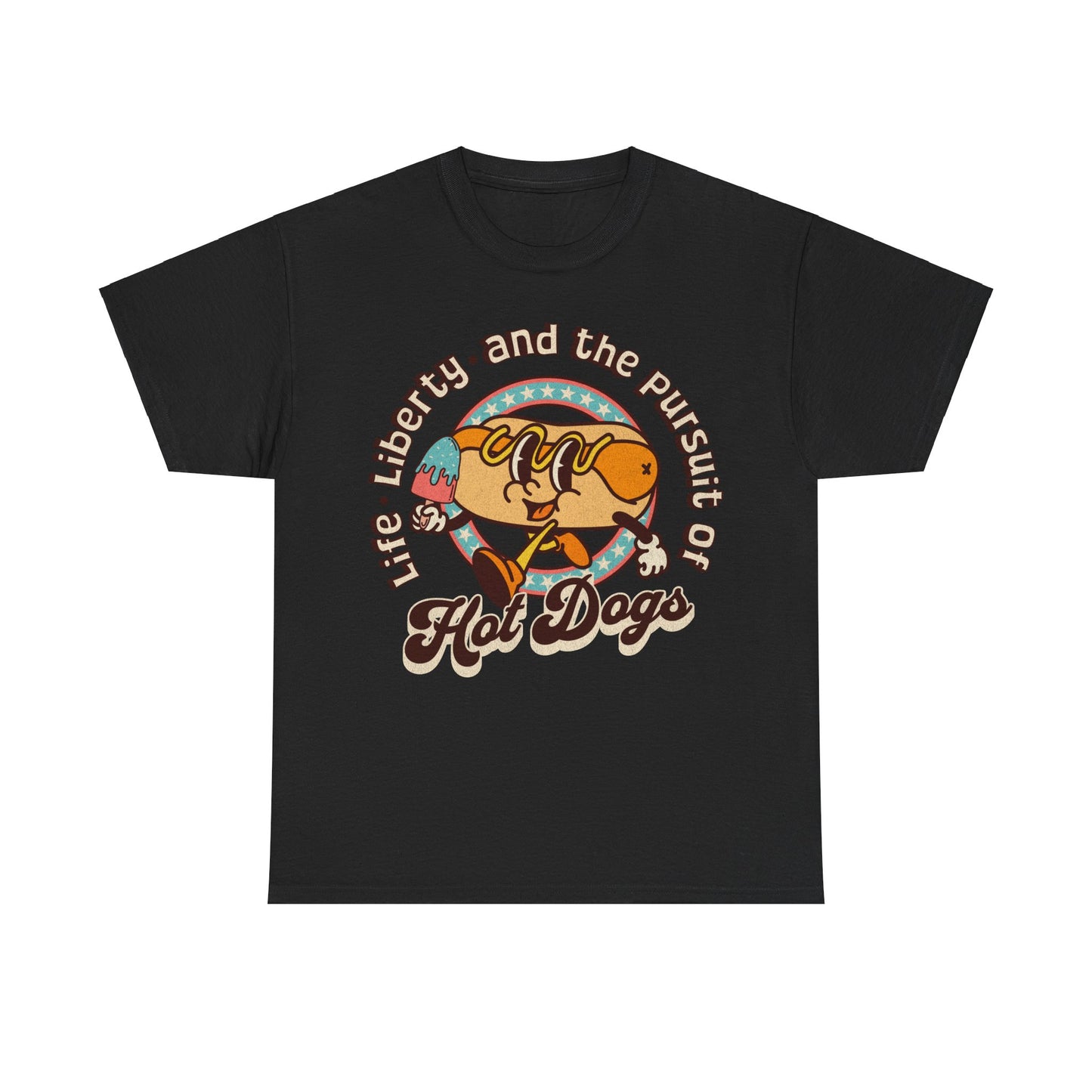 Life, Liberty, and the Pursuit of Hot Dogs - Unisex T-Shirt