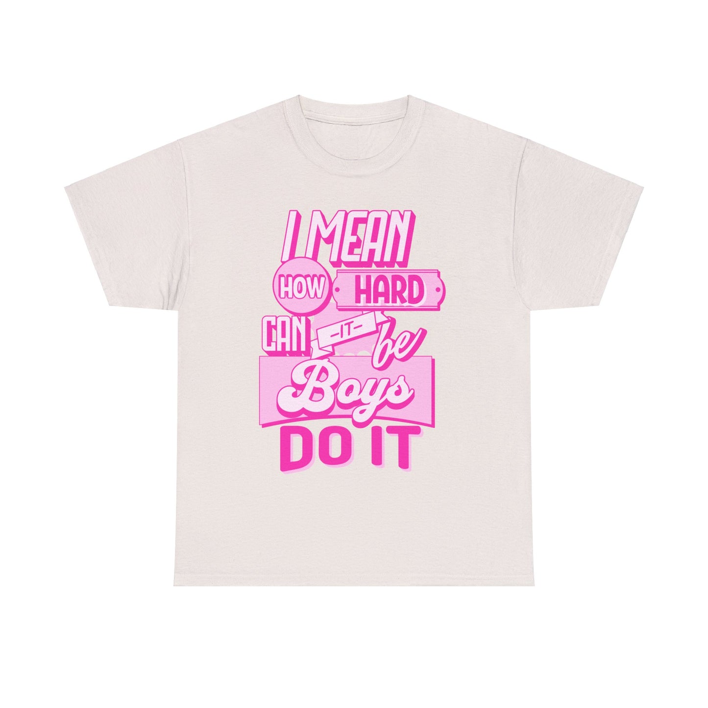 How Hard Can It Be? Boys Do It - Unisex T-Shirt