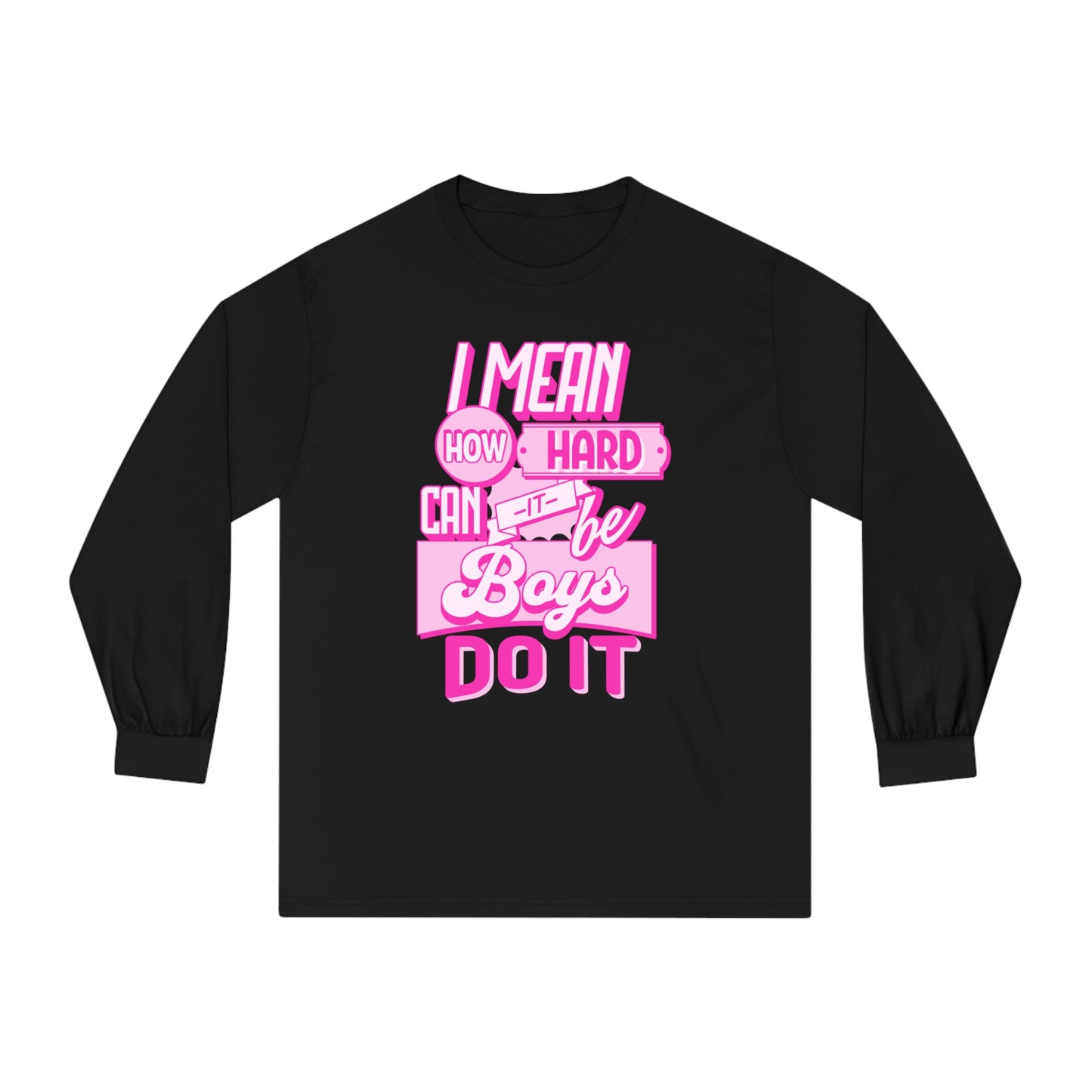 How Hard Can It Be? Boys Do It - Unisex Classic Long Sleeve T-Shirt