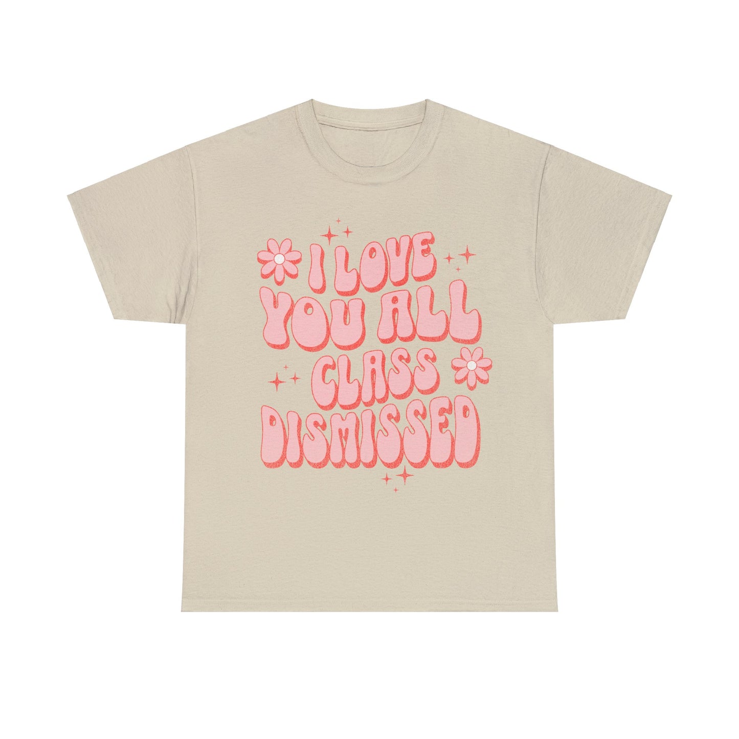 I Love You All, Class Dismissed - Unisex T-Shirt