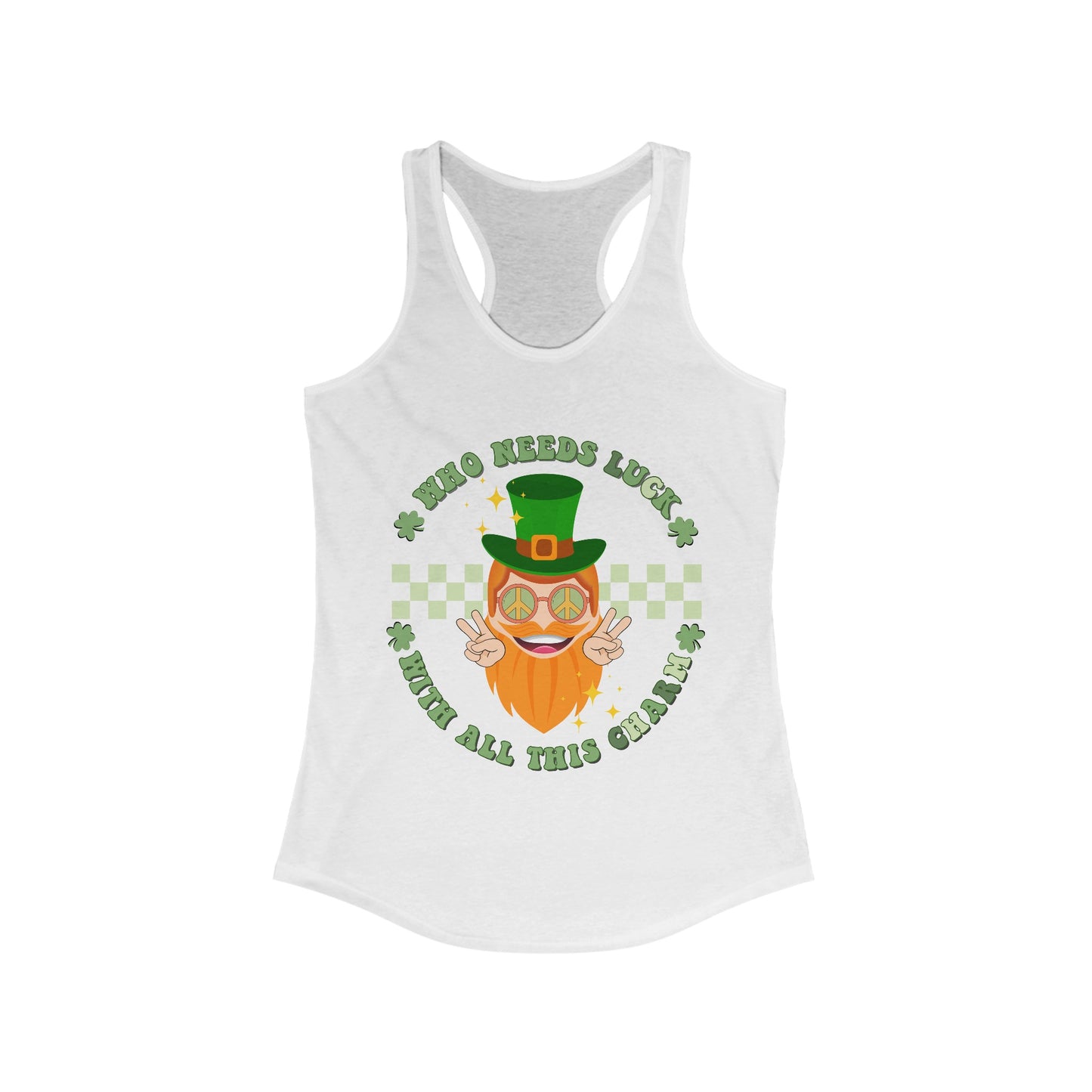 Who needs Luck with all this Charm  - Women's Ideal Racerback Tank