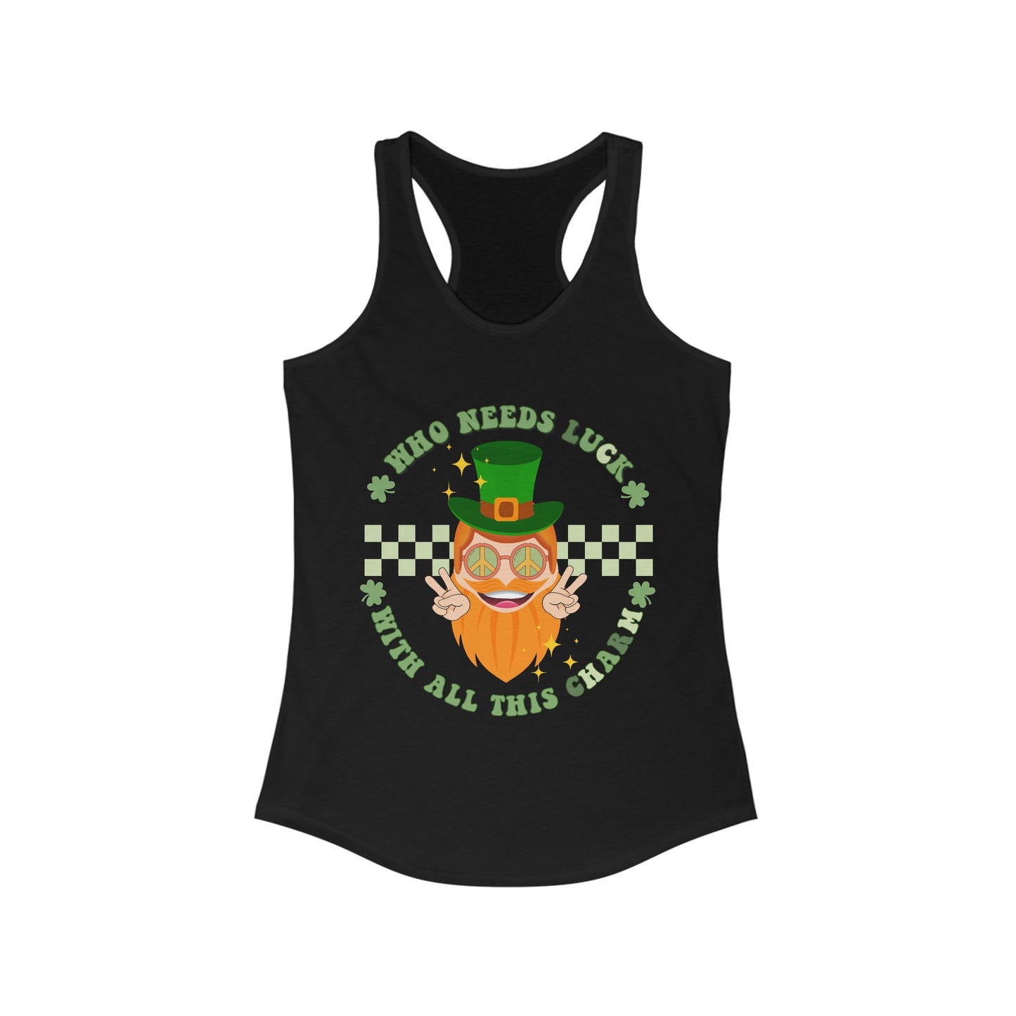 Who needs Luck with all this Charm  - Women's Ideal Racerback Tank