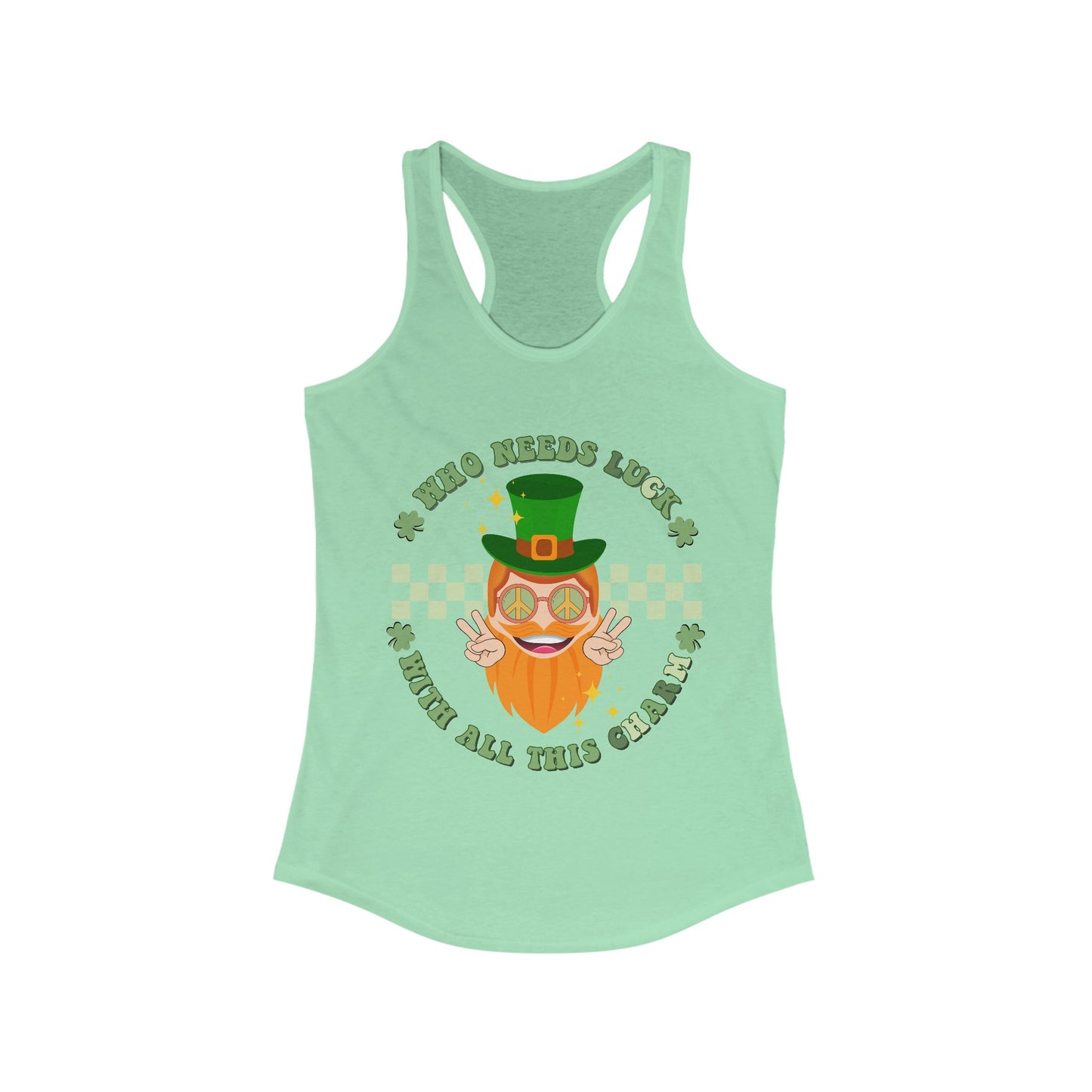 Who needs Luck with all this Charm  - Women's Ideal Racerback Tank