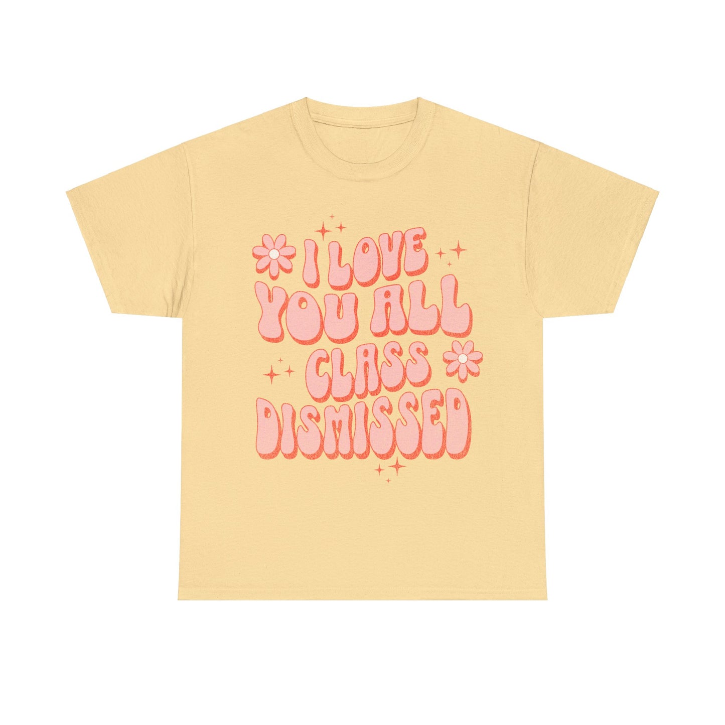 I Love You All, Class Dismissed - Unisex T-Shirt