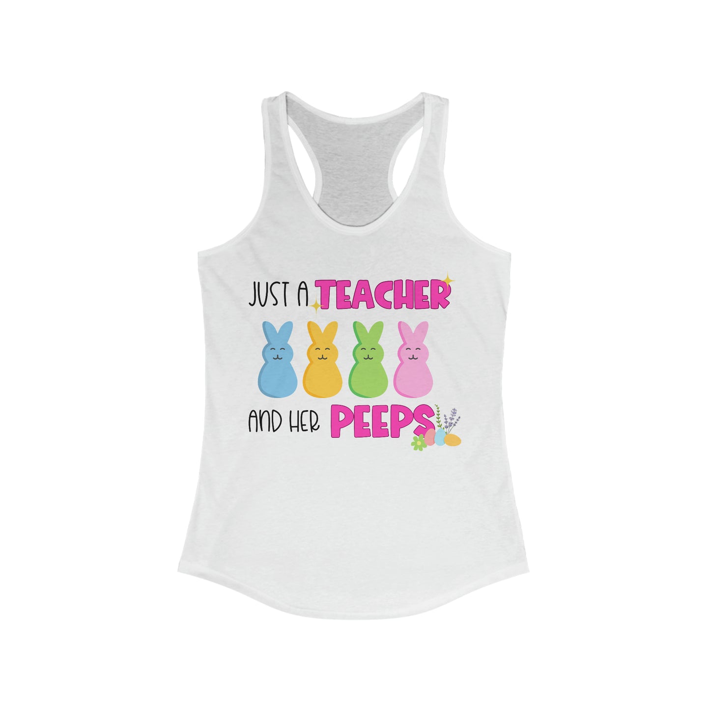 Just a Teacher and Her Peeps - Women's Ideal Racerback Tank