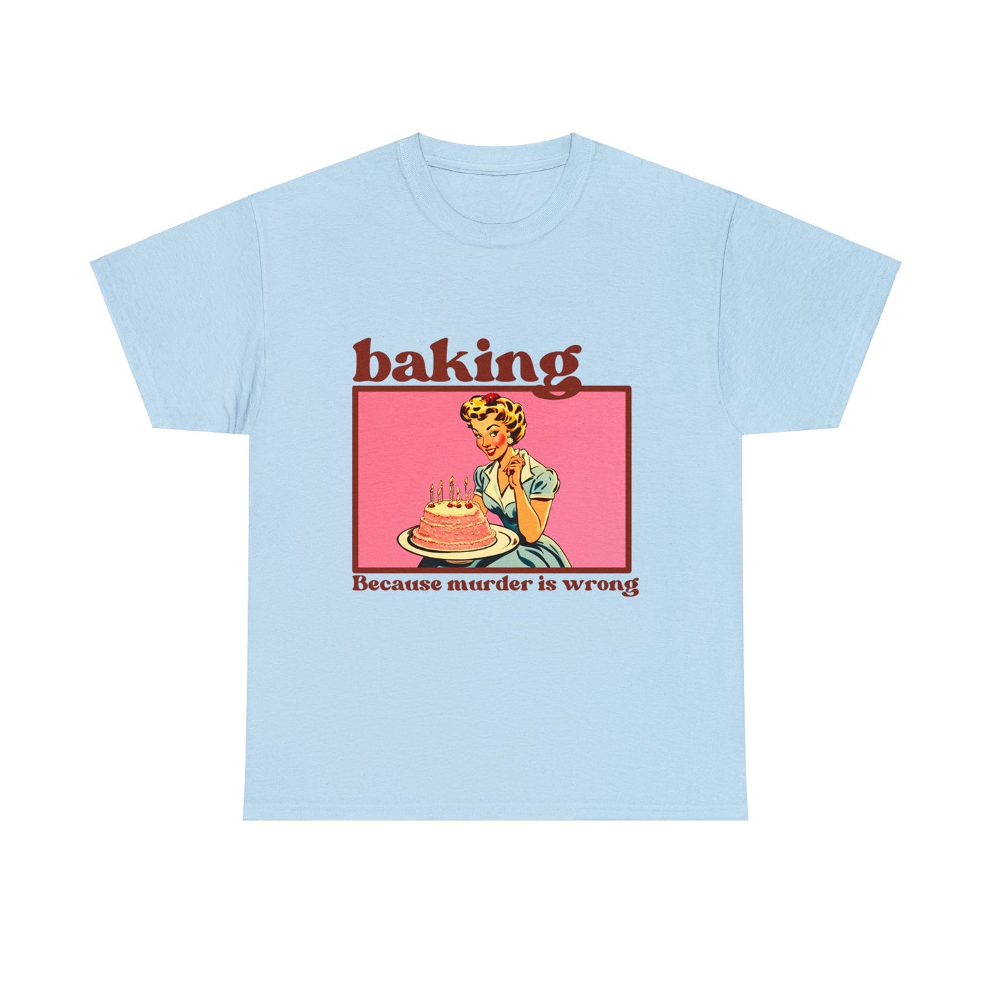 Baking, because Murder is Wrong - Unisex T-Shirt