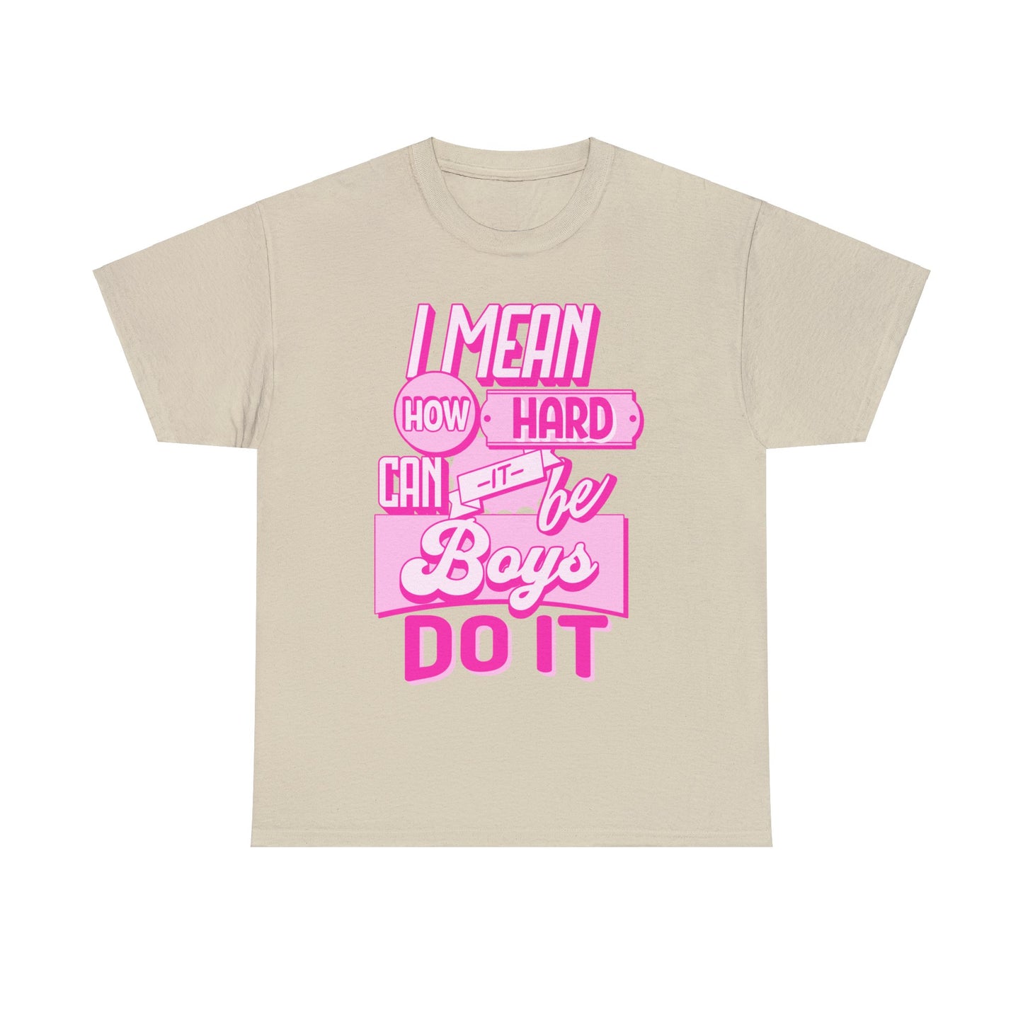 How Hard Can It Be? Boys Do It - Unisex T-Shirt