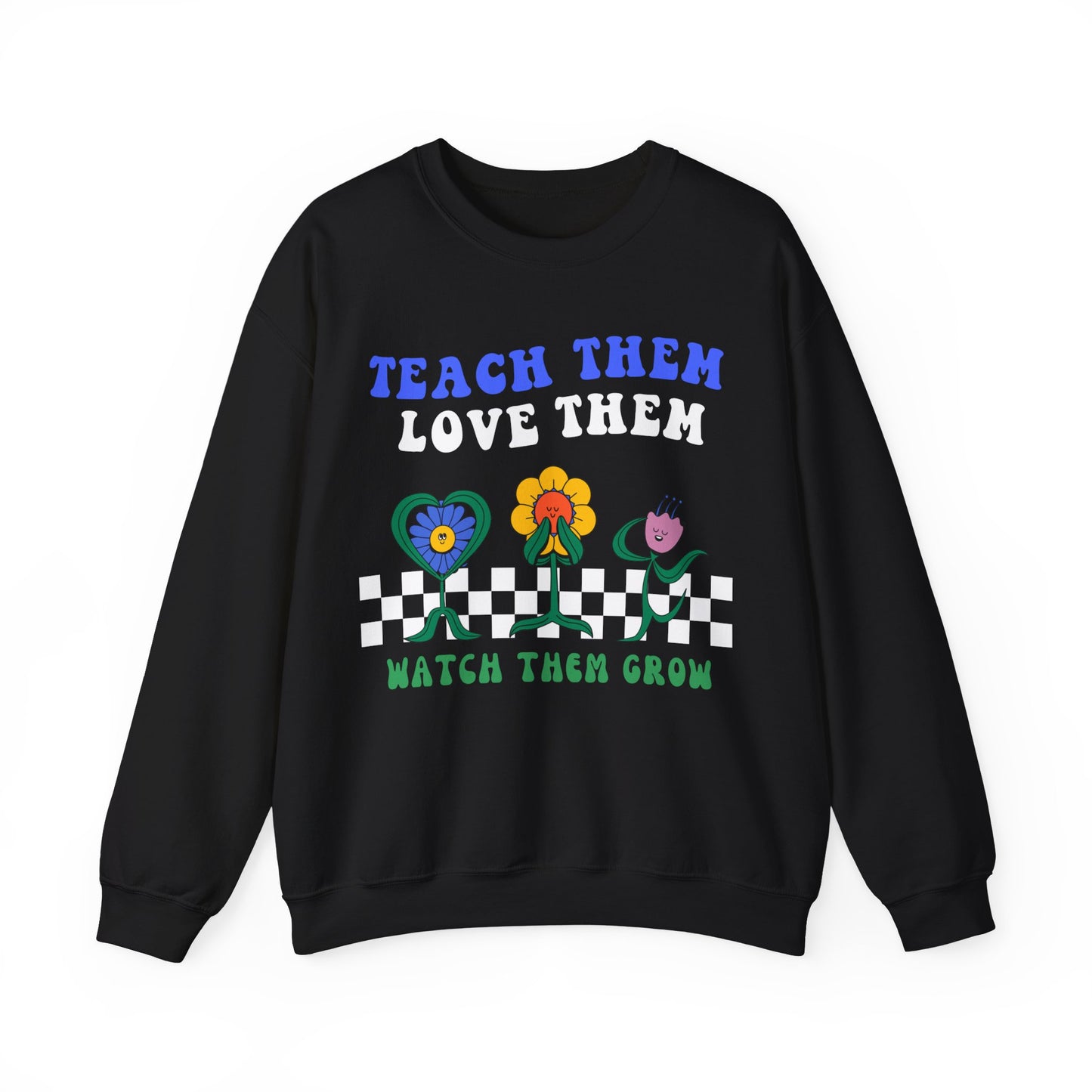 Teach Them, Love Them, Watch Them Grow - Unisex Heavy Blend™ Crewneck Sweatshirt