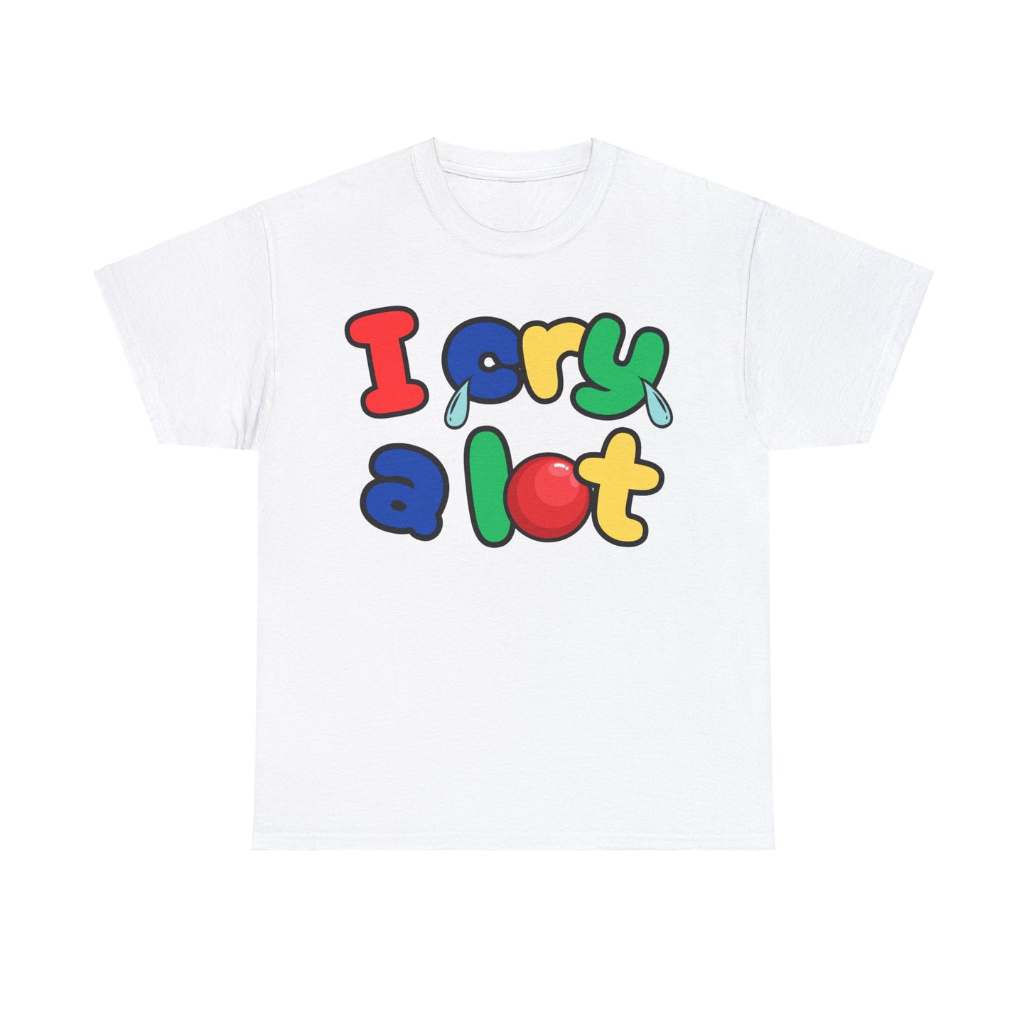 I Cry A Lot - Unisex T-Shirt