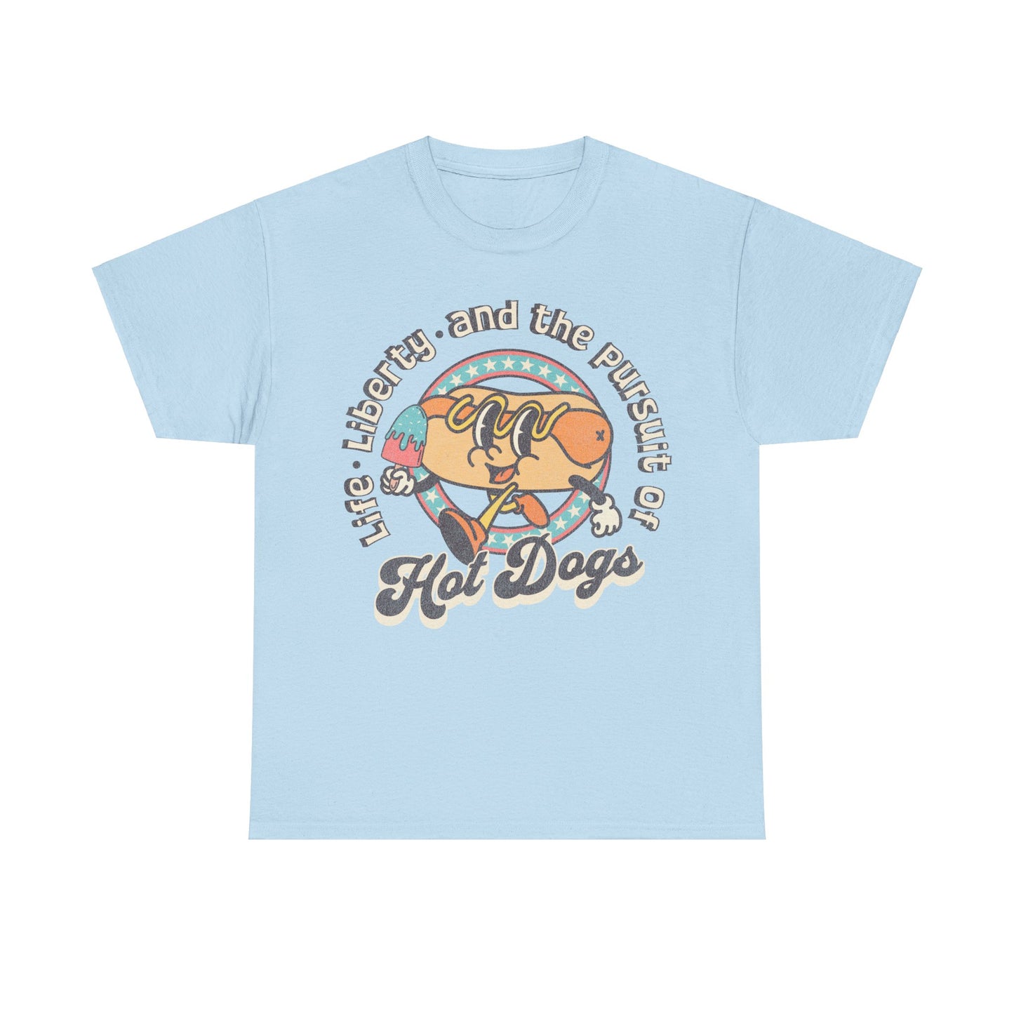 Life, Liberty, and the Pursuit of Hot Dogs - Unisex T-Shirt