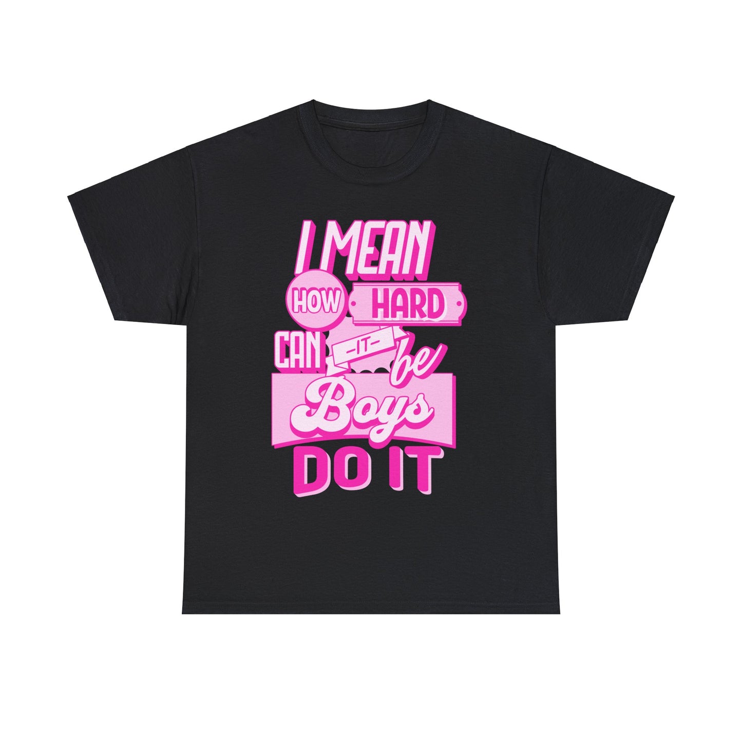 How Hard Can It Be? Boys Do It - Unisex T-Shirt