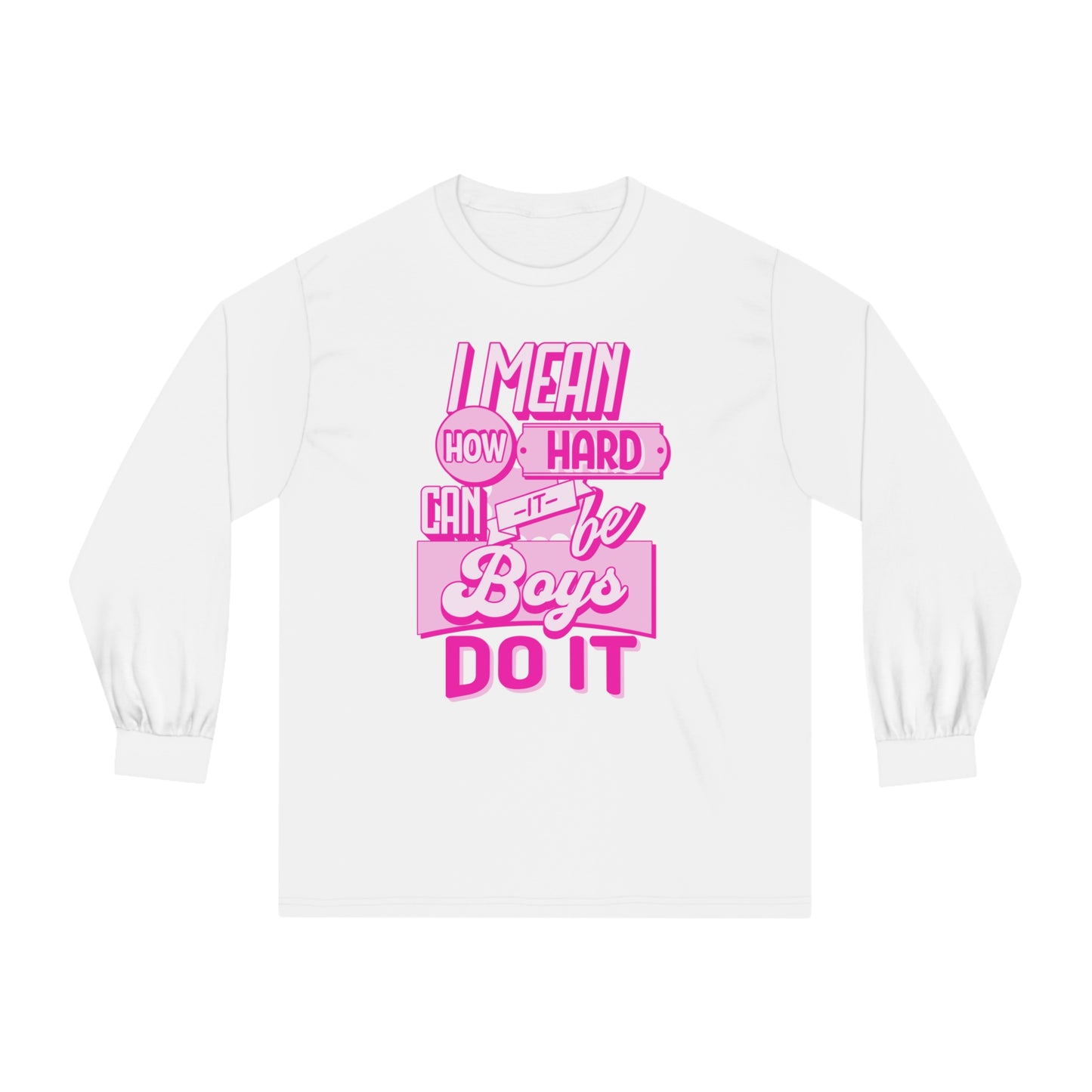 How Hard Can It Be? Boys Do It - Unisex Classic Long Sleeve T-Shirt