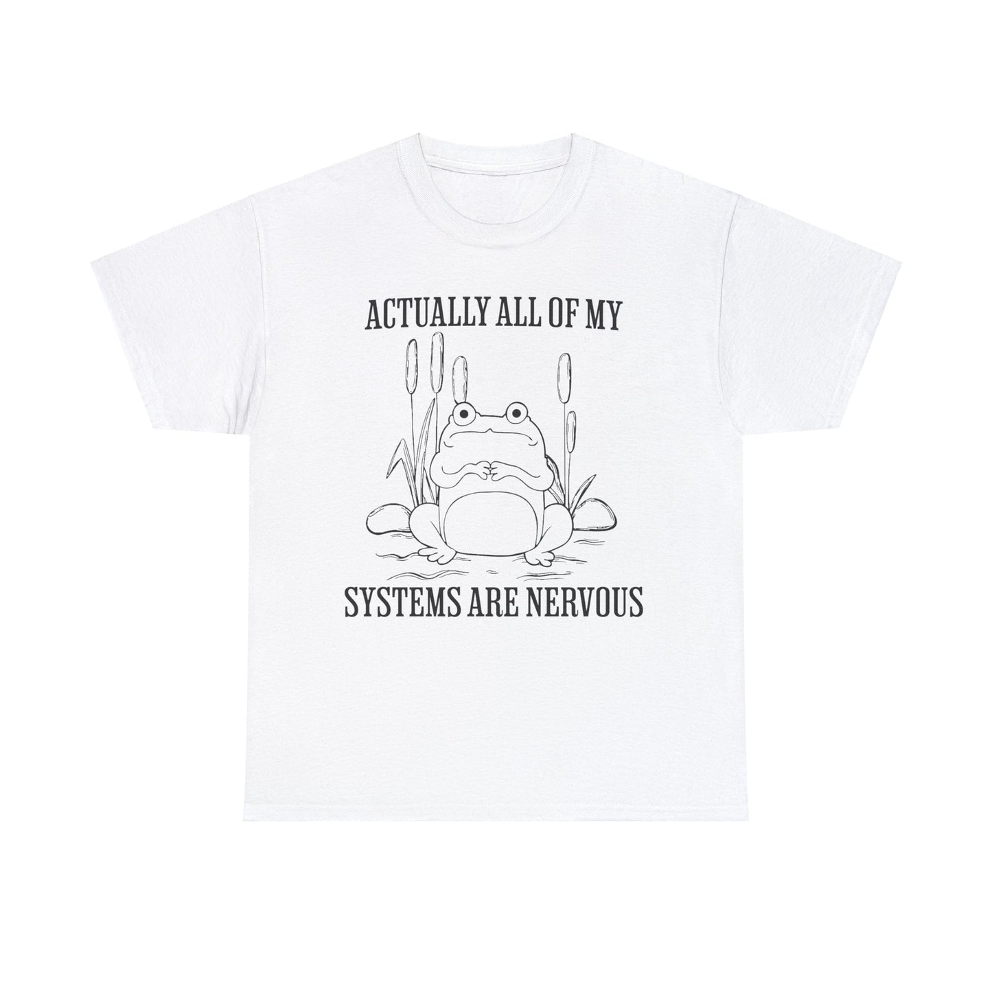 Actually, All of my Systems are Nervous - Unisex T-Shirt