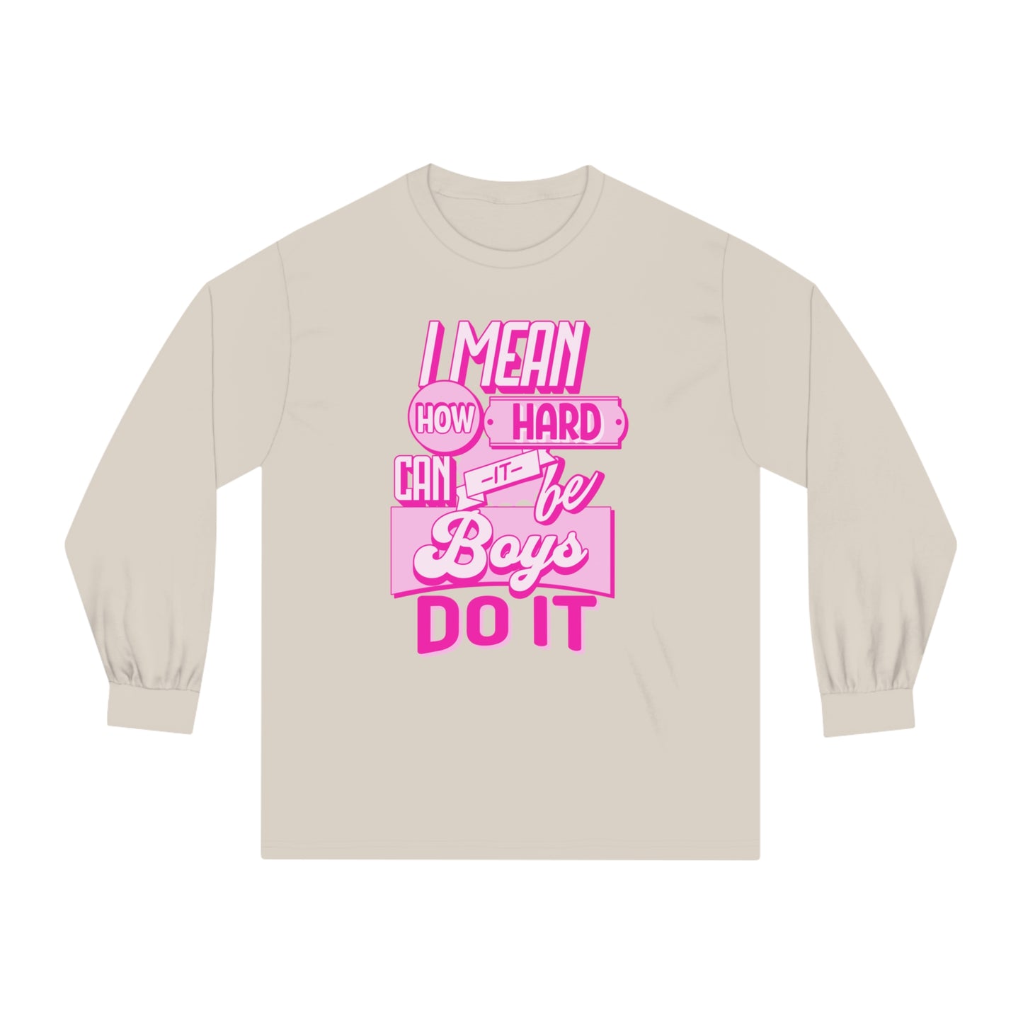 How Hard Can It Be? Boys Do It - Unisex Classic Long Sleeve T-Shirt