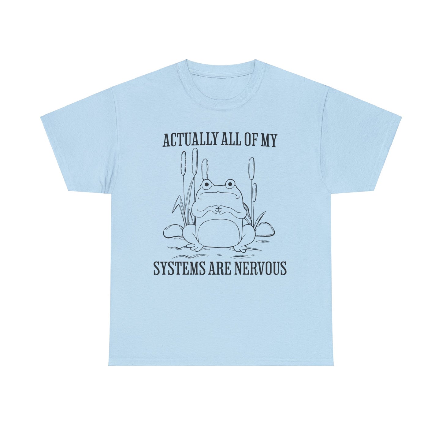 Actually, All of my Systems are Nervous - Unisex T-Shirt